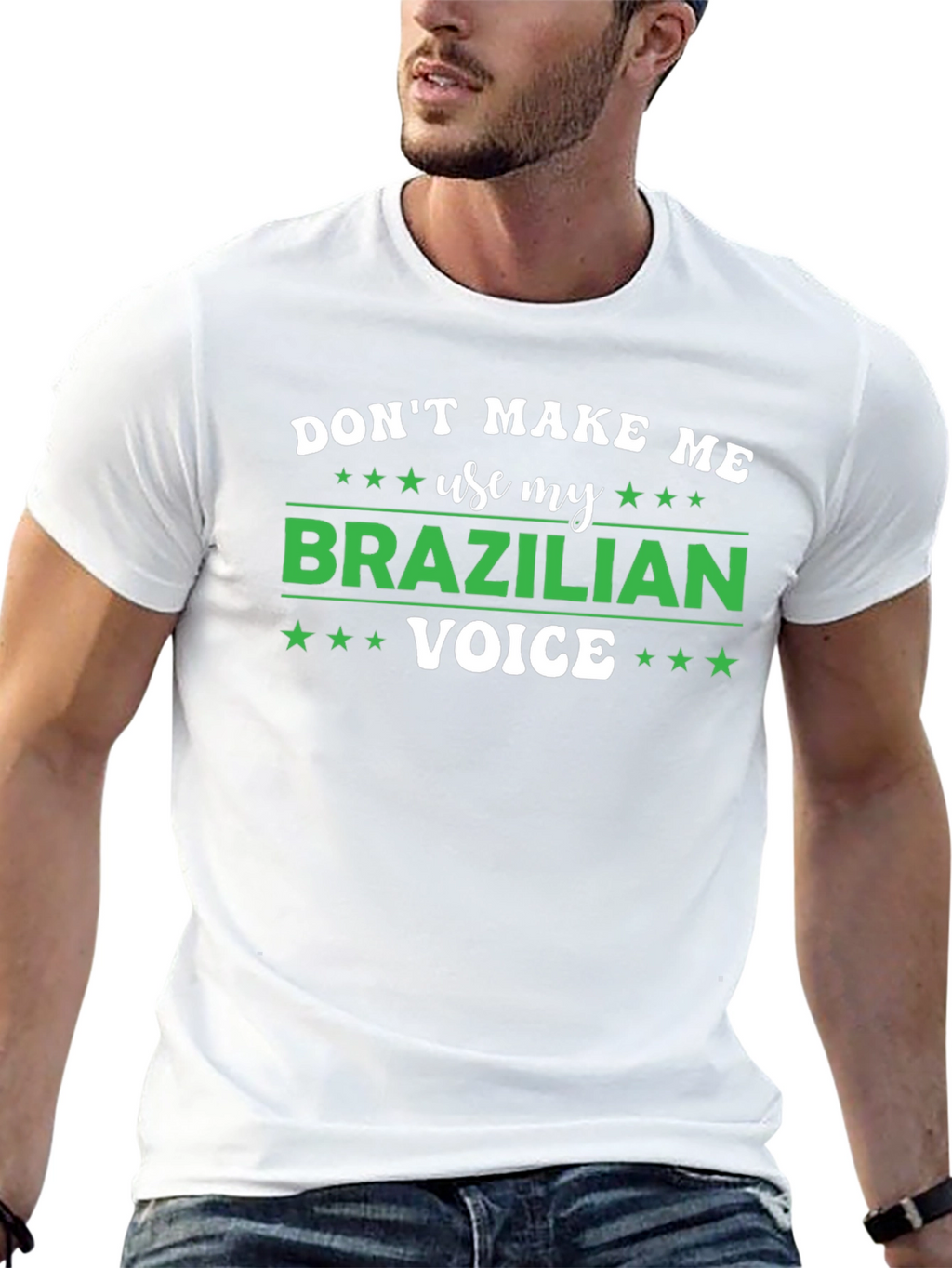 Dont Make Me Use My Brazilian Voice T-Shirt
