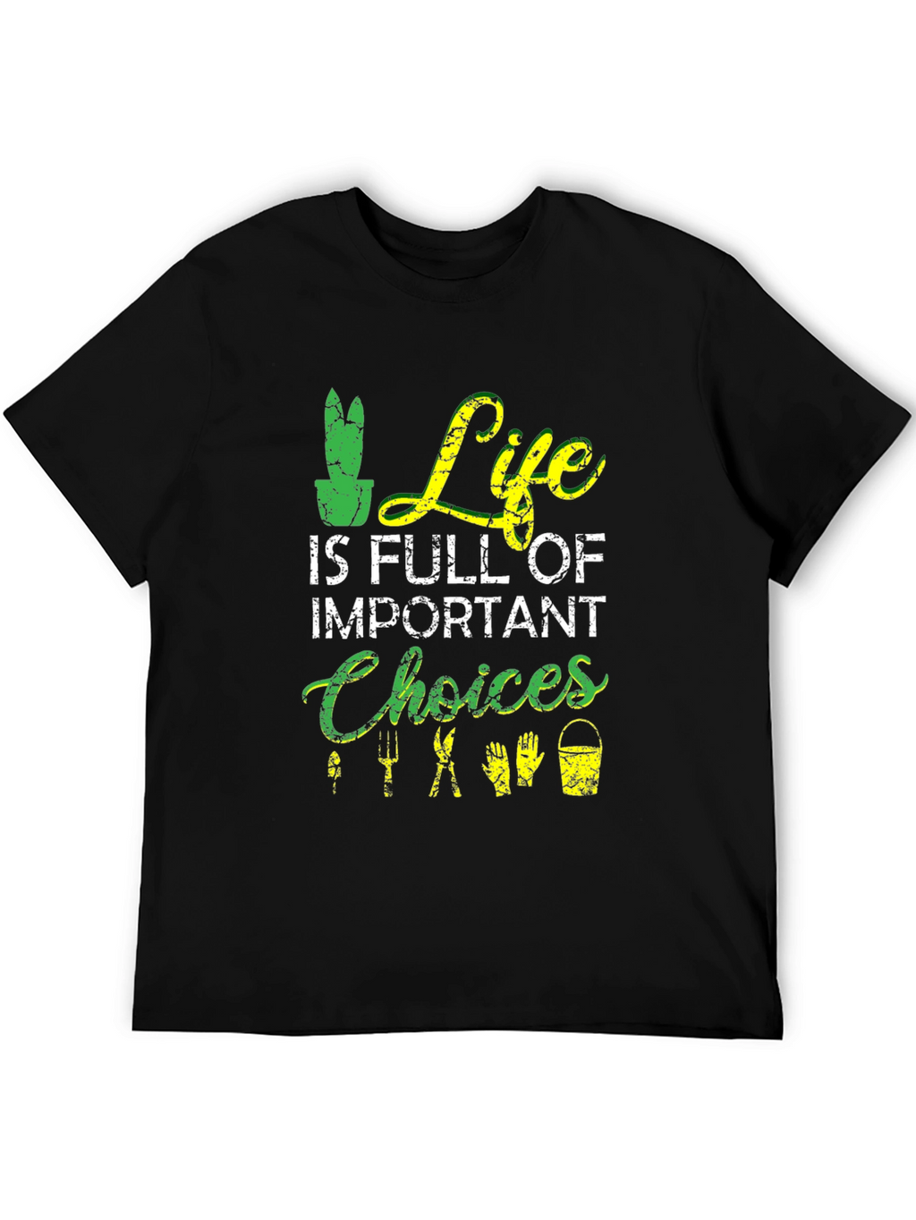 Gardening T-Shirt: Life is Full of Important Choices