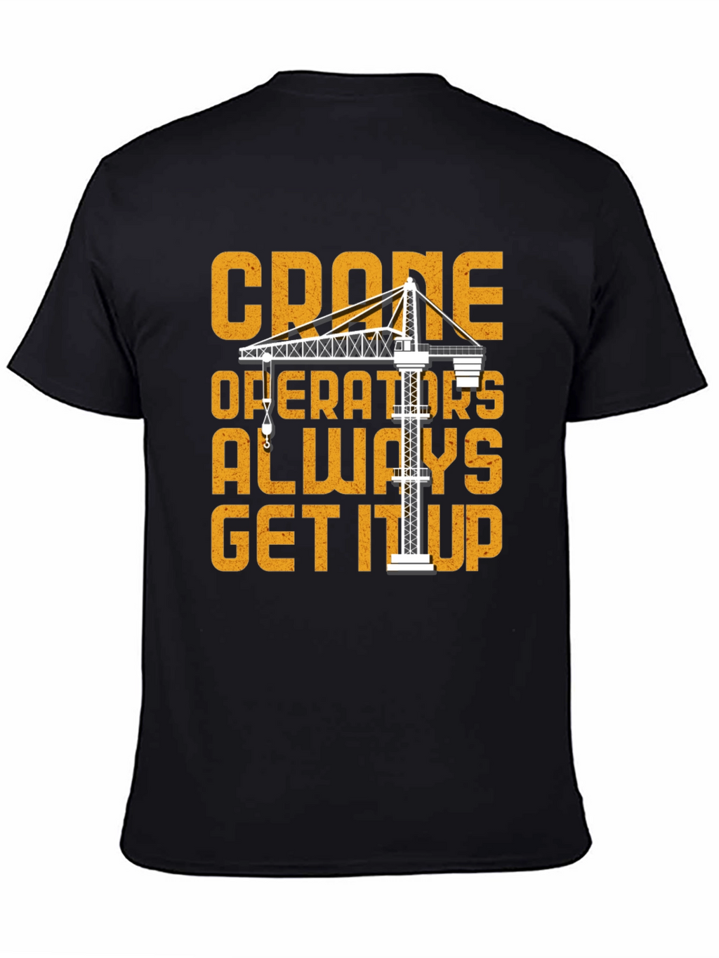 Crane Operator T-Shirt: Get It Up Funny Tee