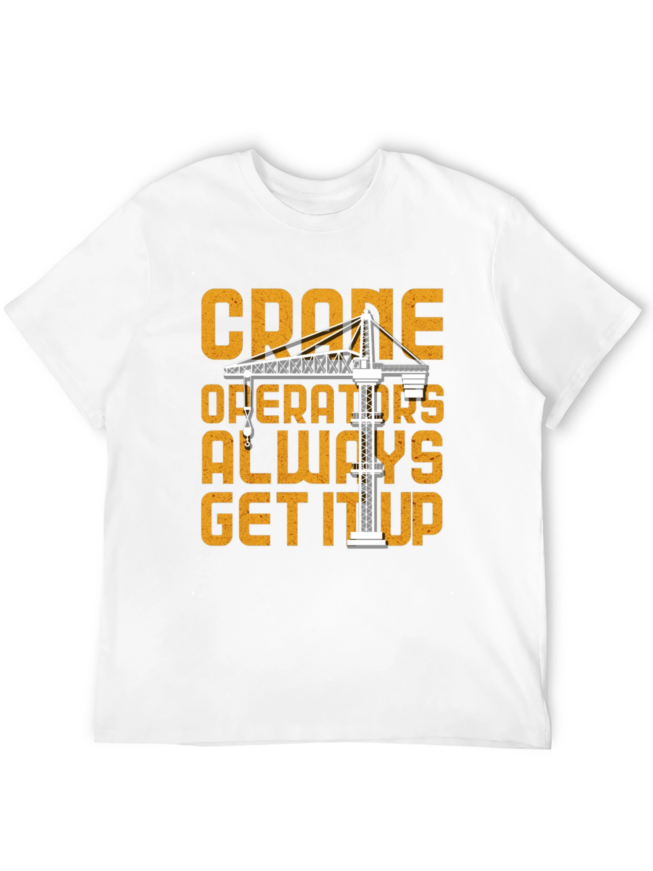 Crane Operator T-Shirt: Get It Up Funny Tee