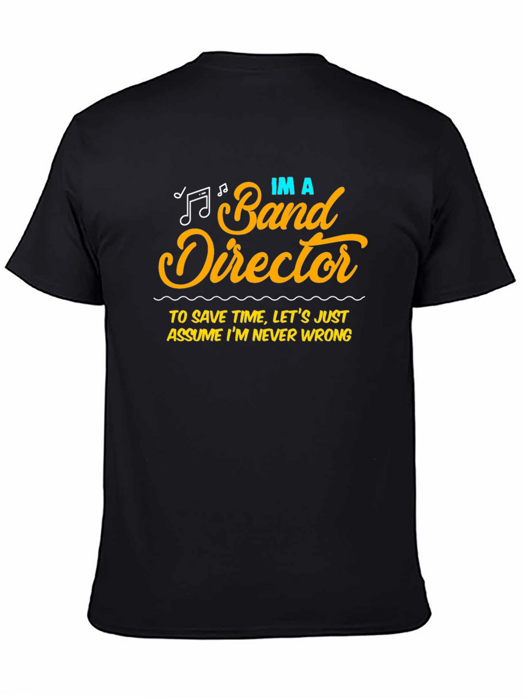 Band Director Humor T-Shirt - Never Wrong