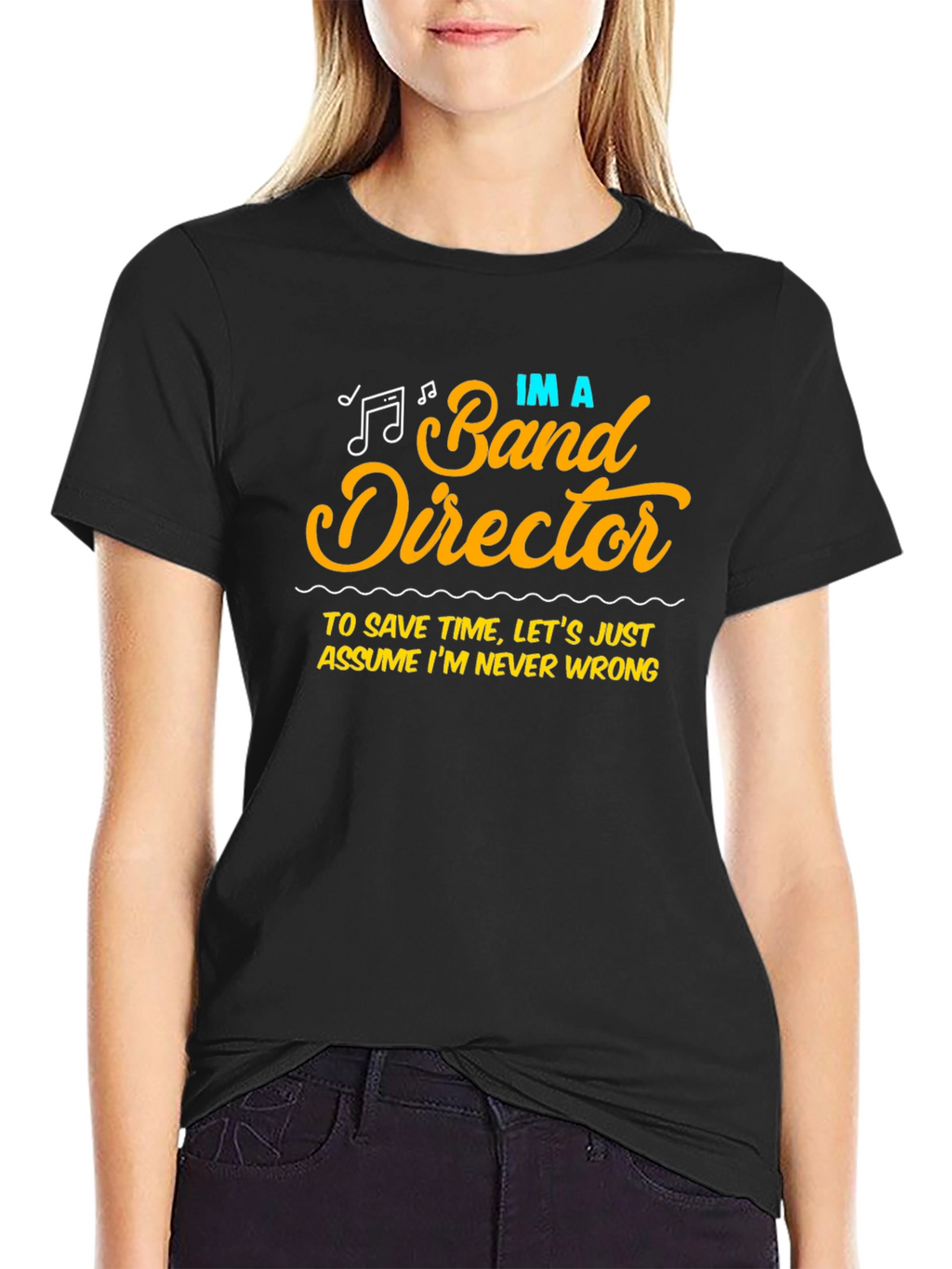 Band Director Humor T-Shirt - Never Wrong