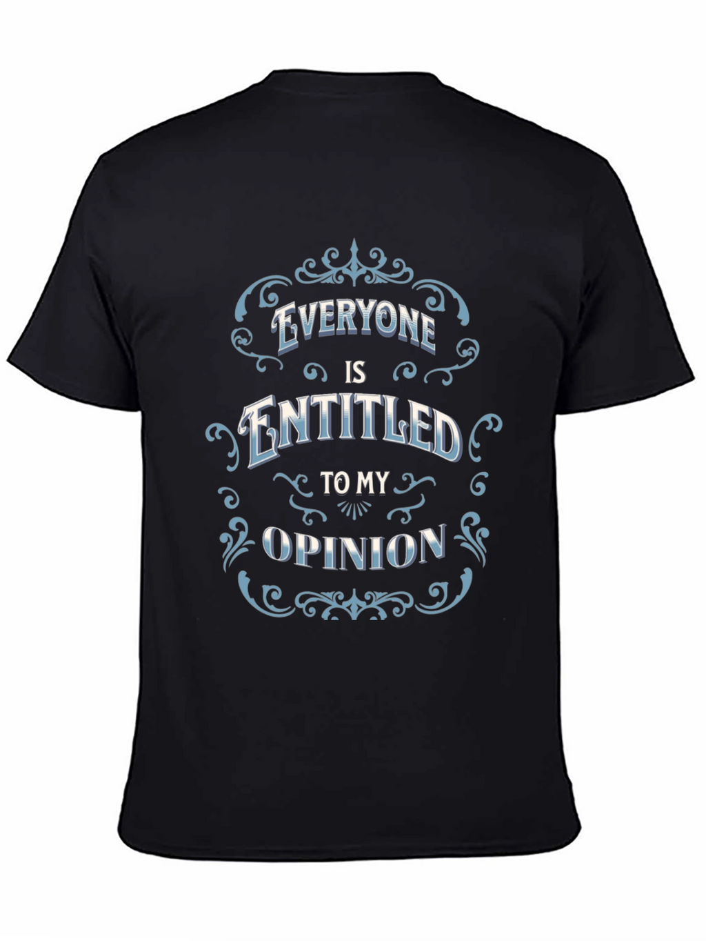 Everyone Is Entitled to My Opinion Black T-Shirt