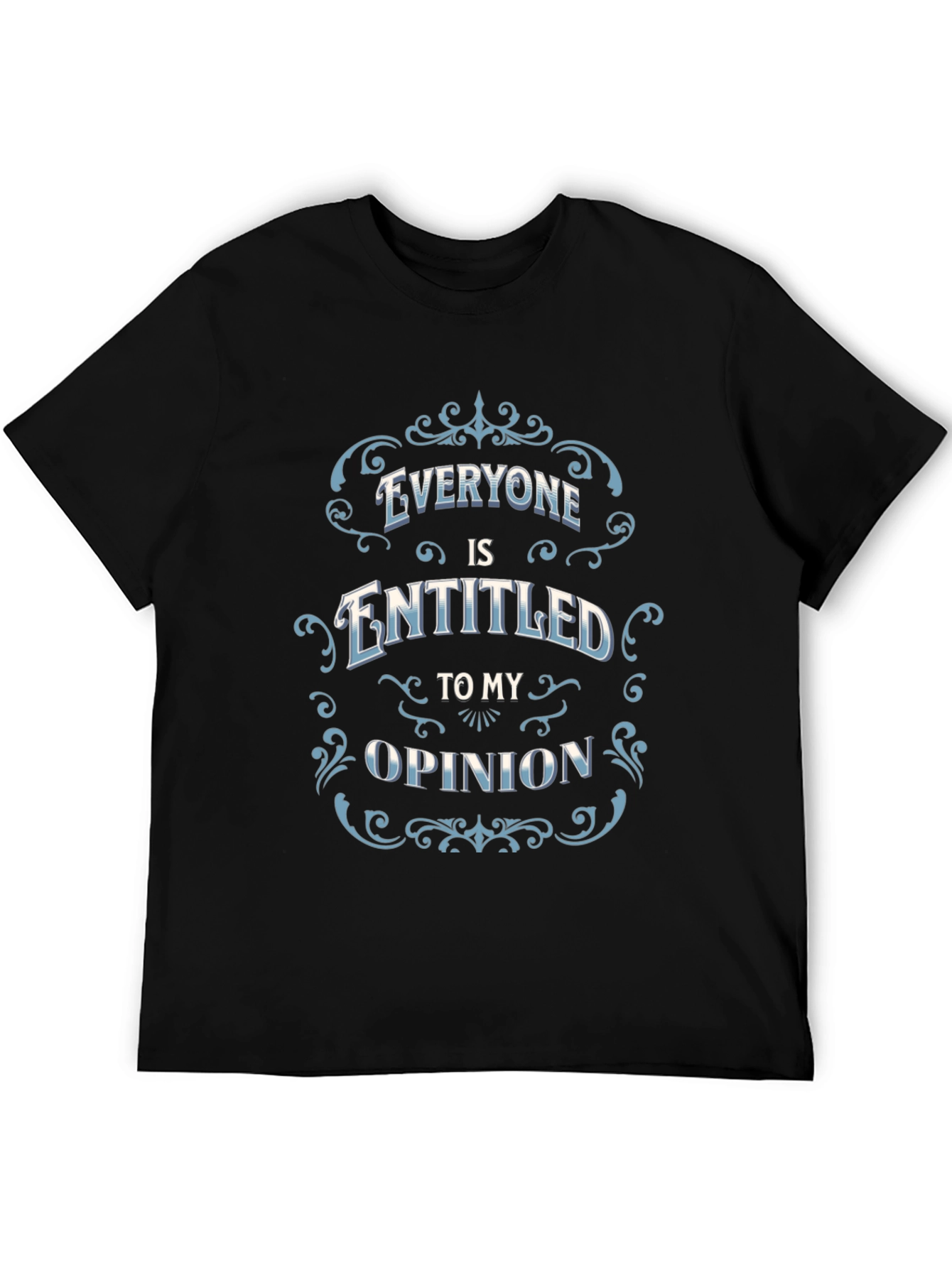 Everyone Is Entitled to My Opinion Black T-Shirt