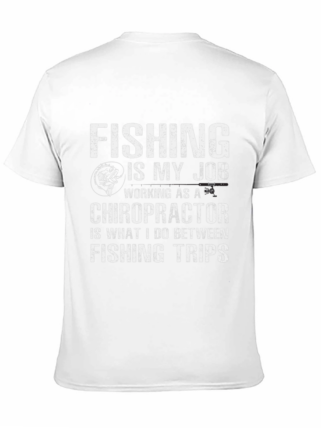 Fishing is My Job Chiropractor T-Shirt