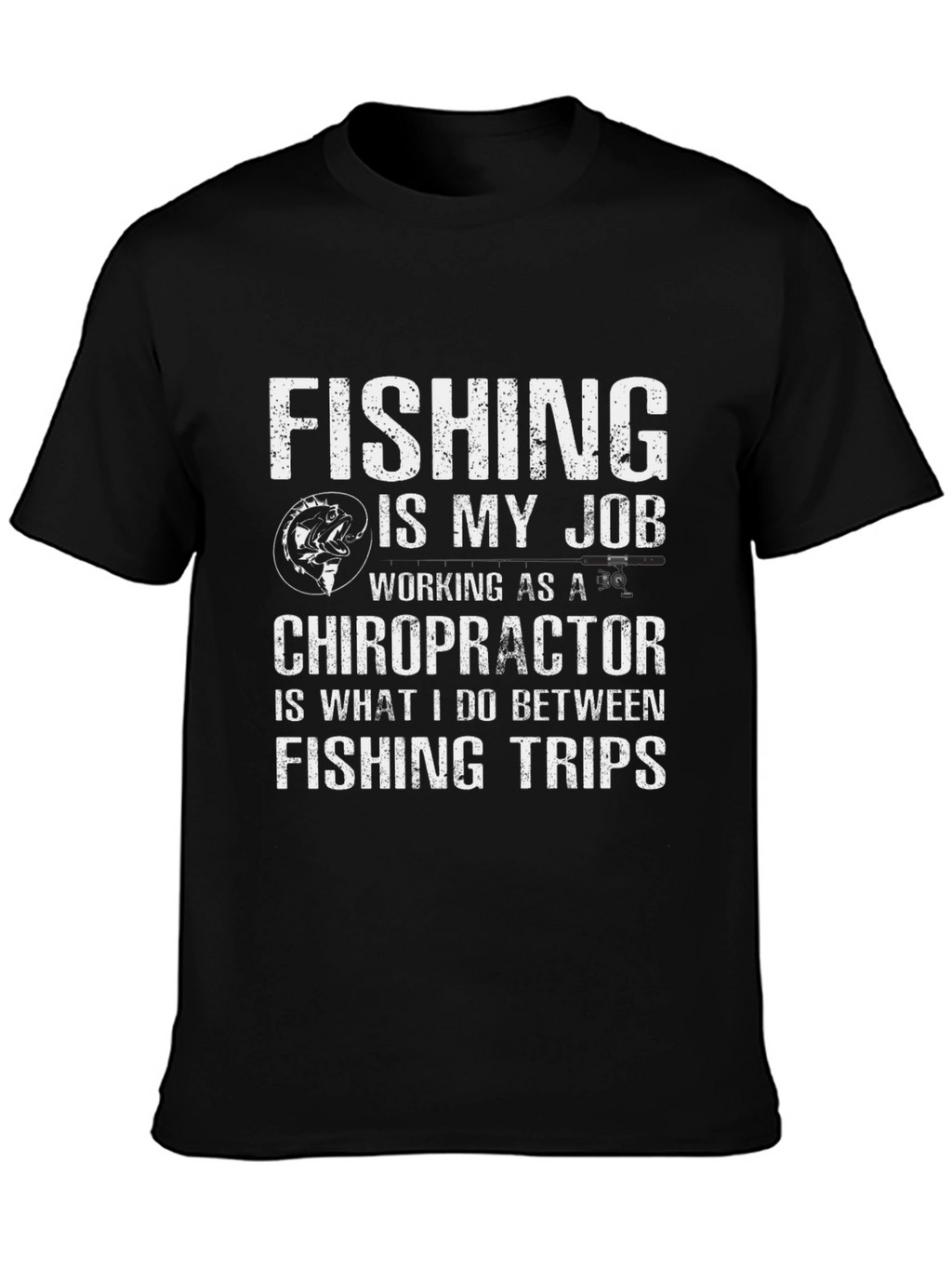 Fishing is My Job Chiropractor T-Shirt
