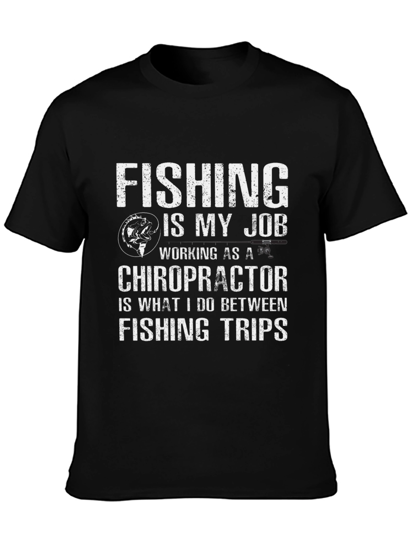 Fishing is My Job Chiropractor T-Shirt