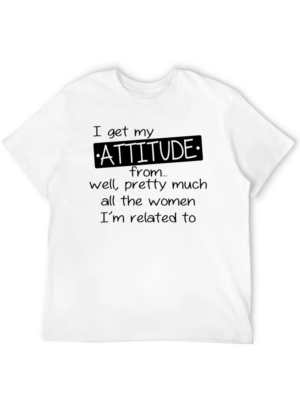 I Get My Attitude From Women T-Shirt