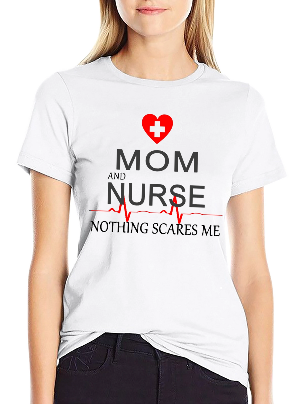 Mom and Nurse T-Shirt - Nothing Scares Me