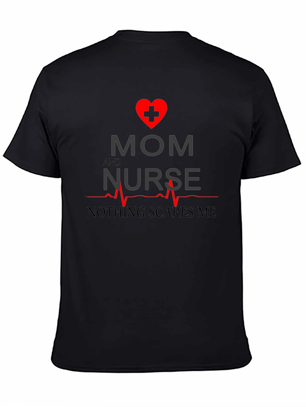 Mom and Nurse T-Shirt - Nothing Scares Me