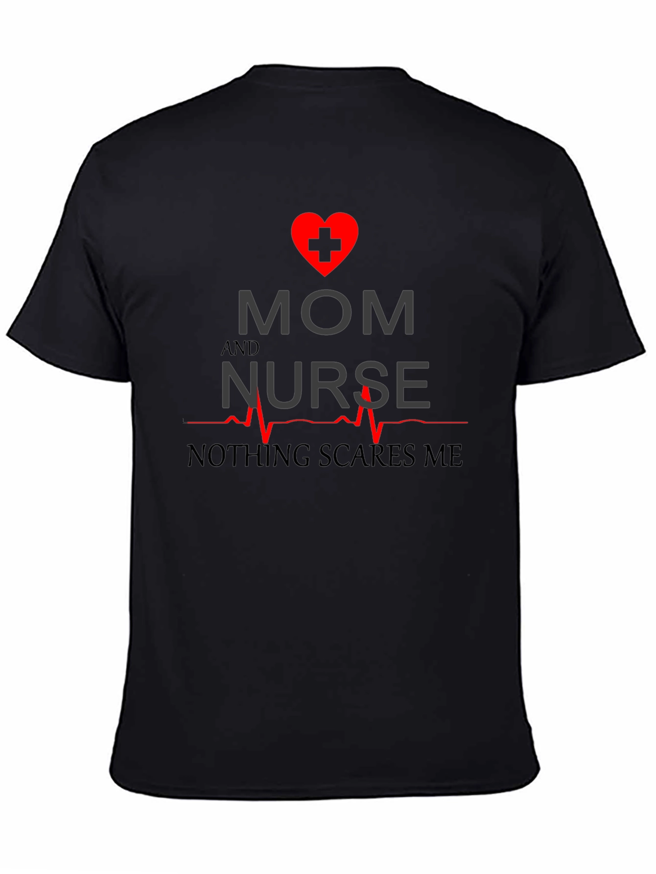 Mom and Nurse T-Shirt - Nothing Scares Me