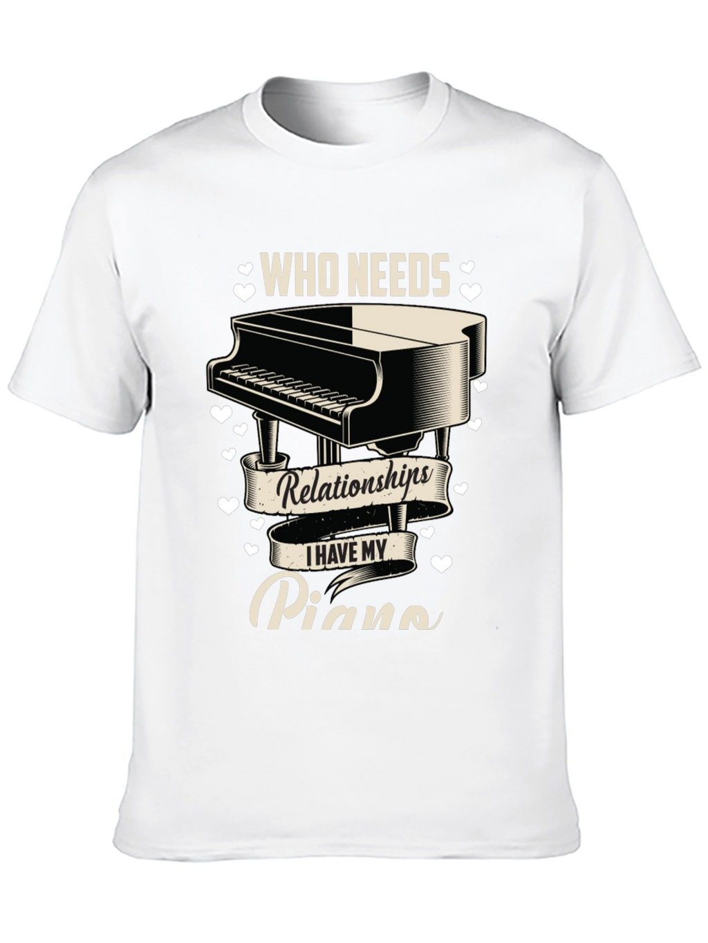 Piano Lover T-Shirt: Who Needs Relationships?