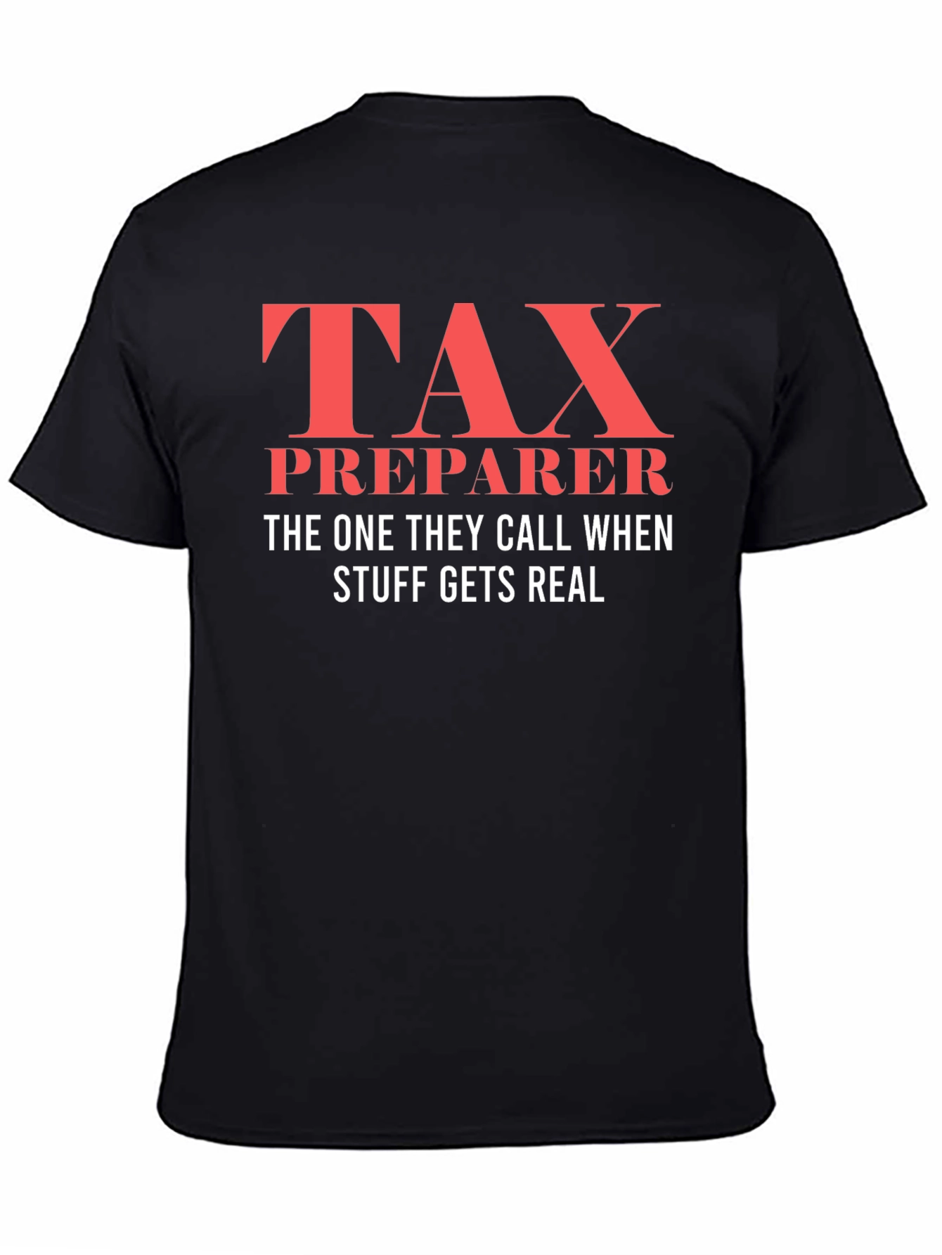 Tax Preparer T-Shirt - When Things Get Real!