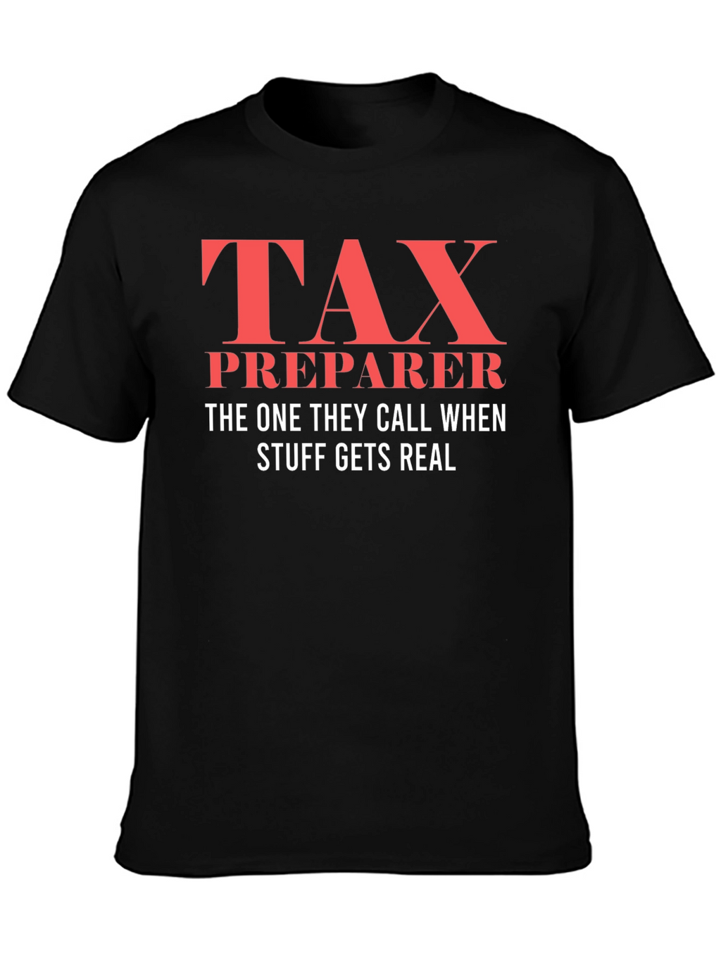 Tax Preparer T-Shirt - When Things Get Real!