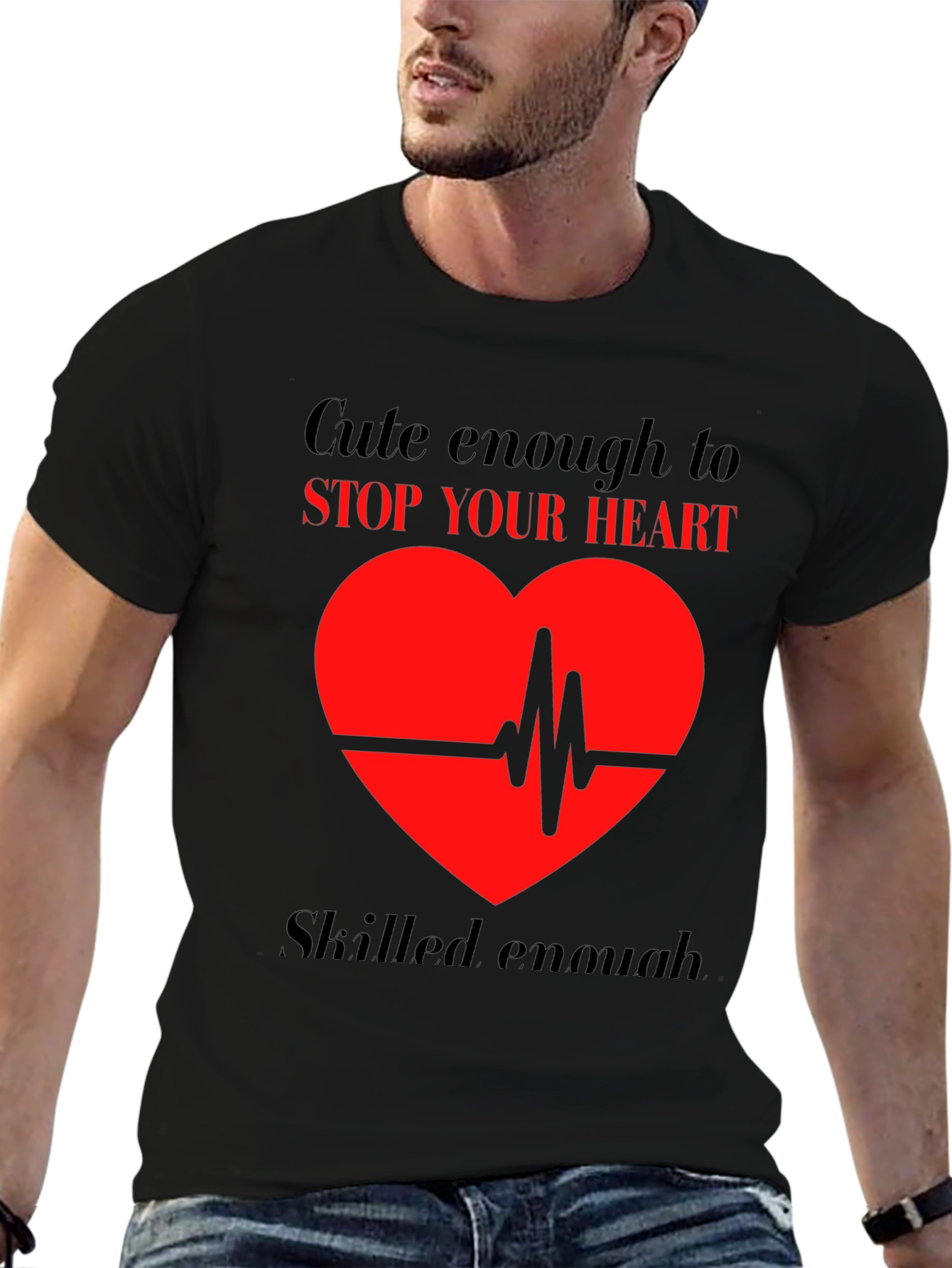 Cute Enough to Stop Your Heart T-Shirt