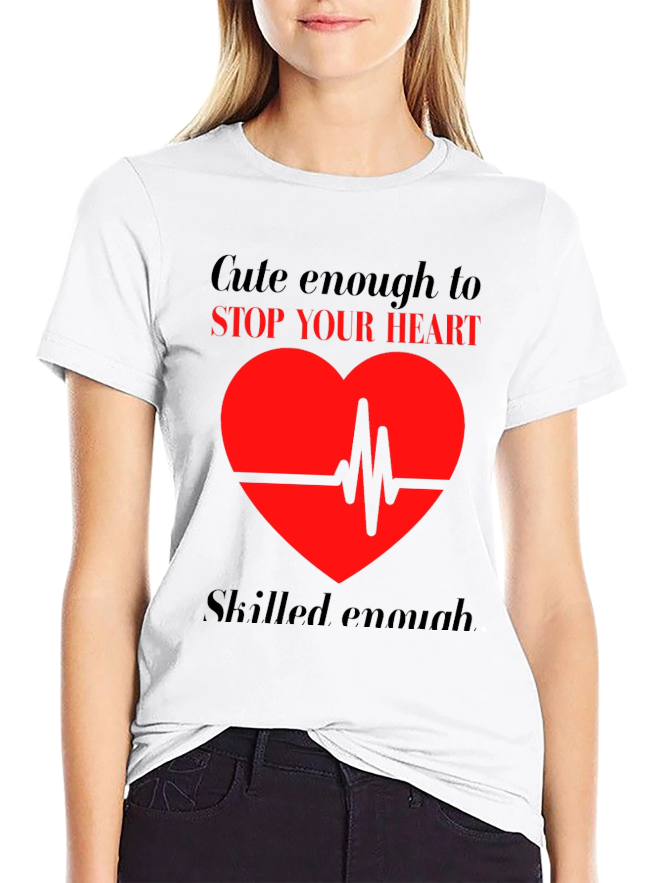 Cute Enough to Stop Your Heart T-Shirt