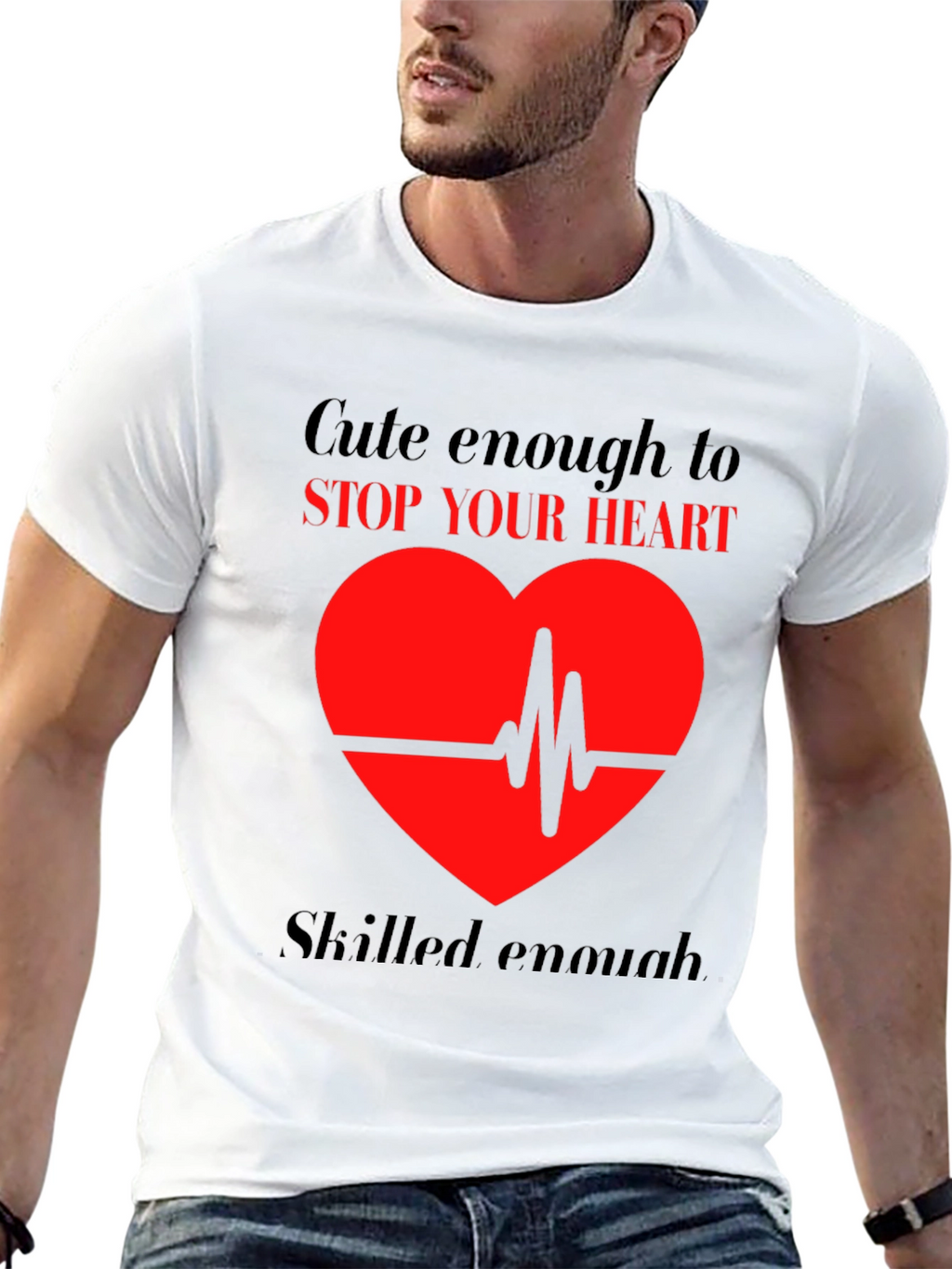 Cute Enough to Stop Your Heart T-Shirt
