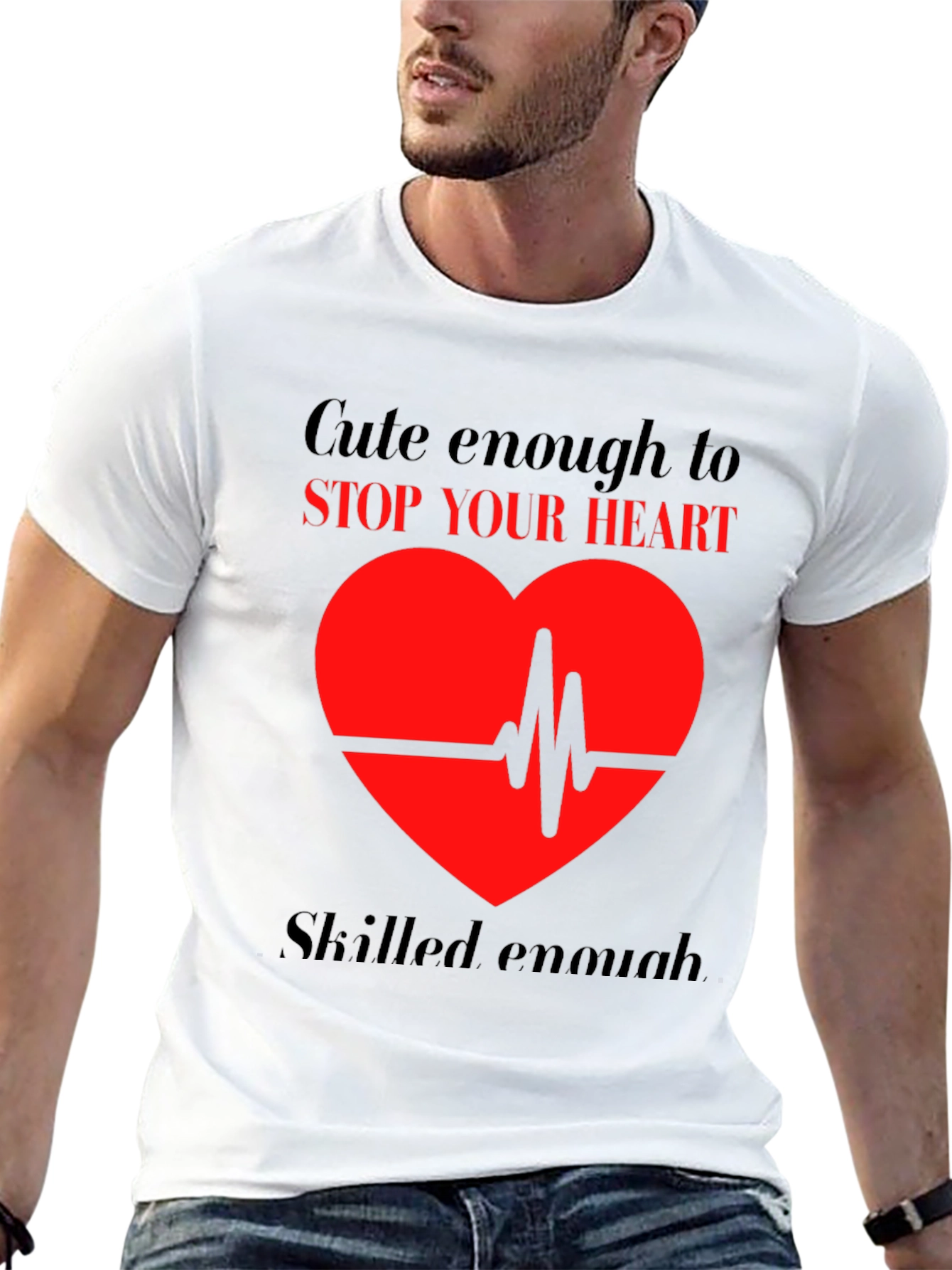 Cute Enough to Stop Your Heart T-Shirt