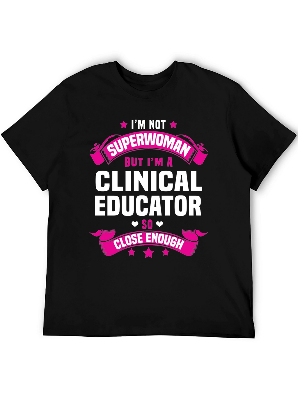 Clinical Educator T-Shirt - Superwoman Close Enough