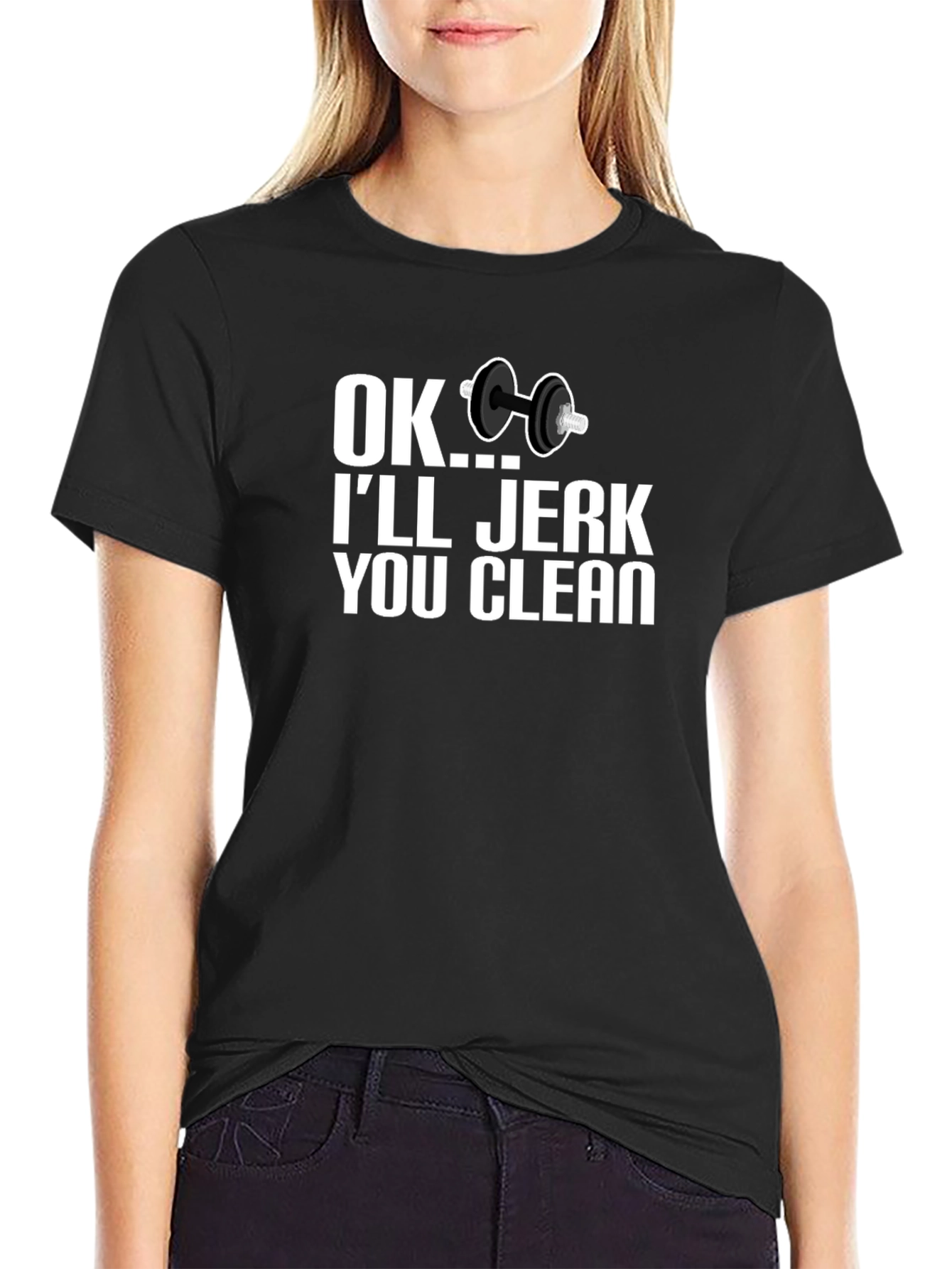 Funny Workout T-Shirt - OK Ill Jerk You Clean