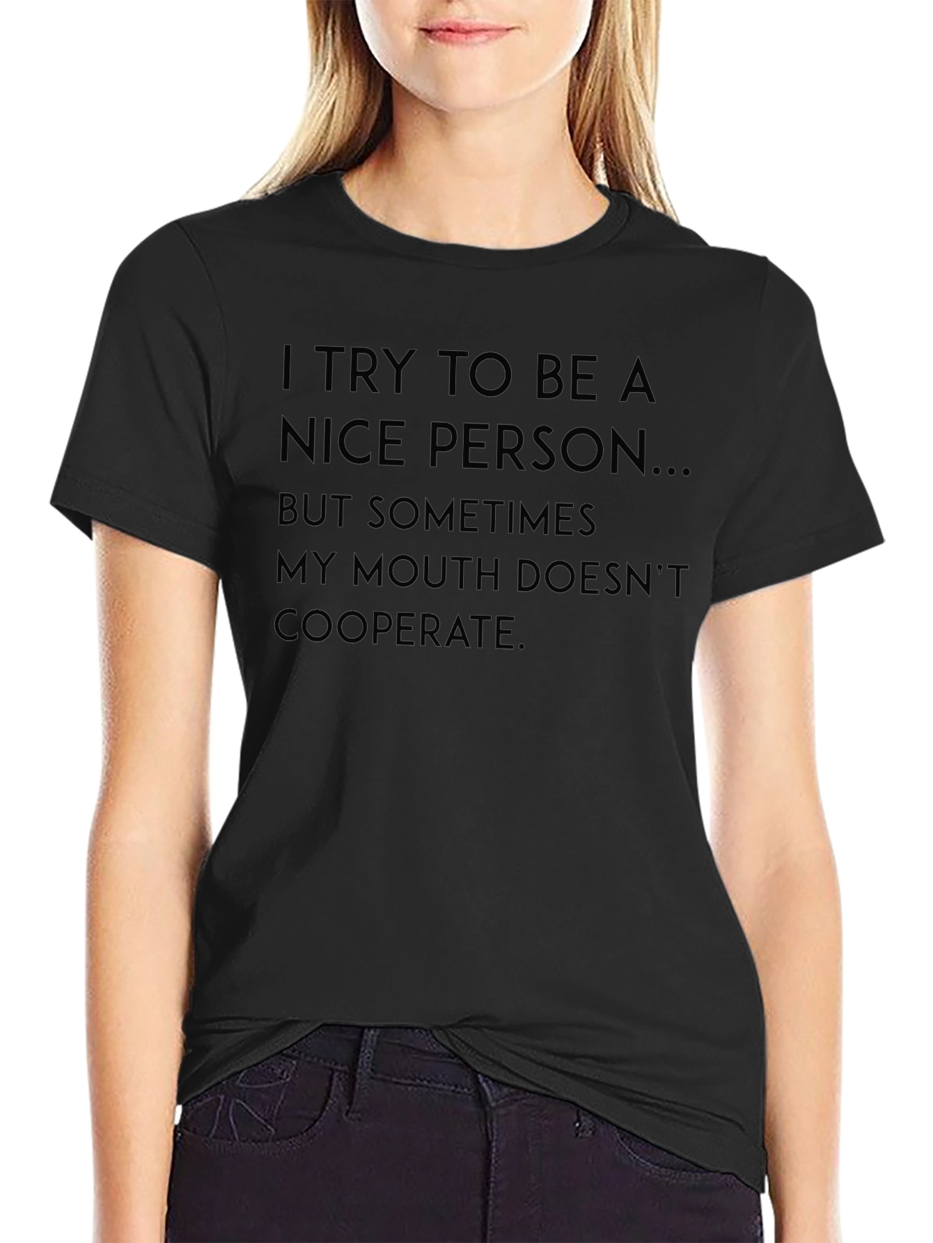 Funny Sarcastic T-Shirt - I Try To Be A Nice Person