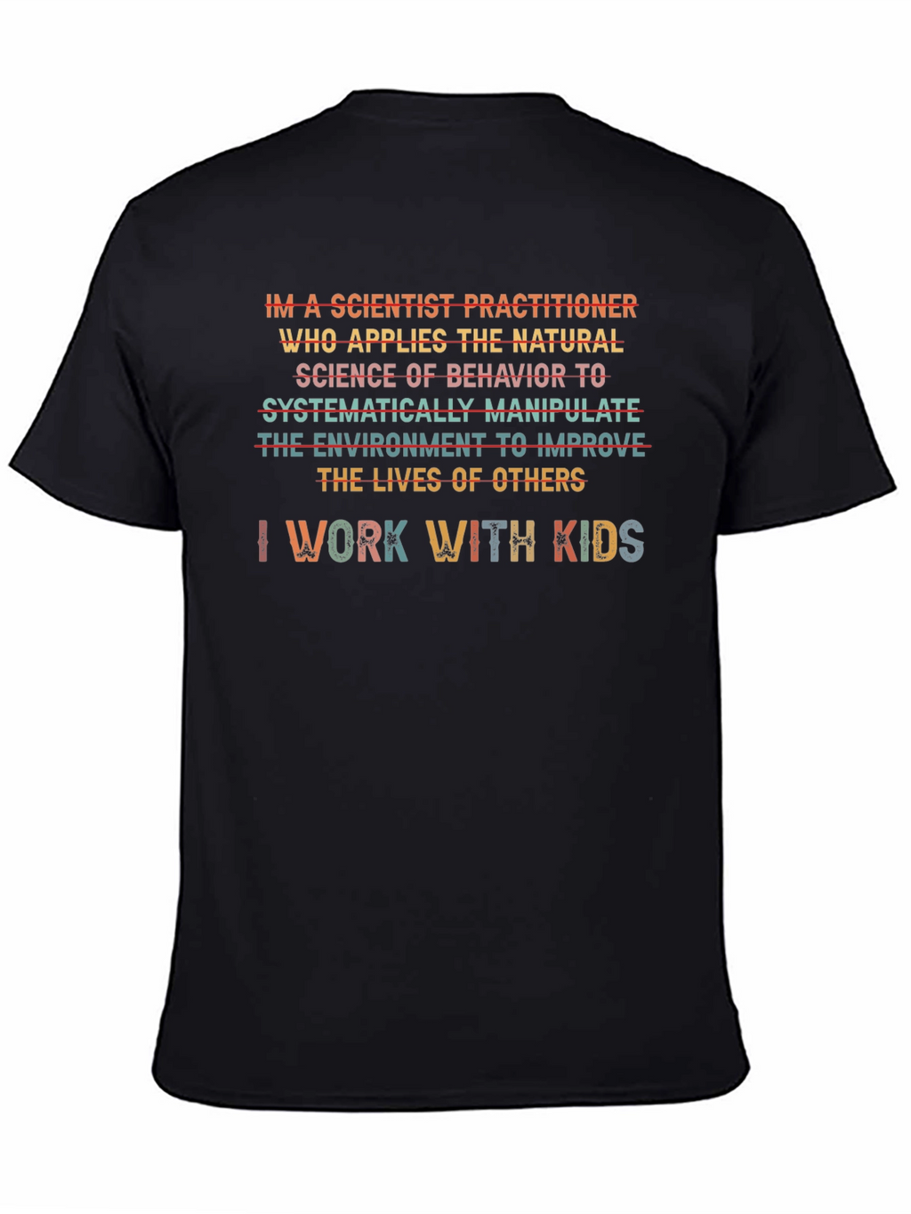 Scientist Practitioner T-Shirt - I Work With Kids