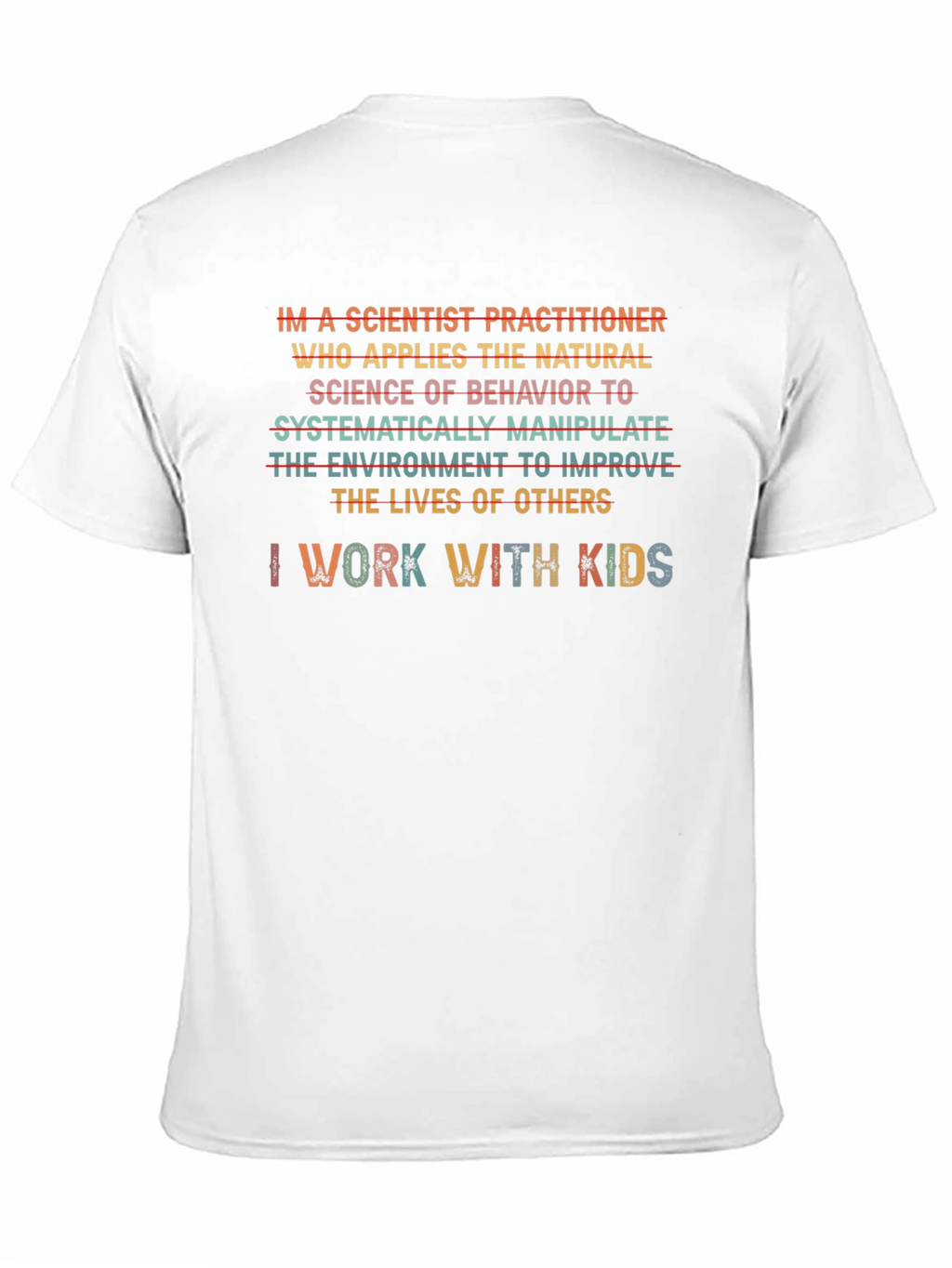 Scientist Practitioner T-Shirt - I Work With Kids