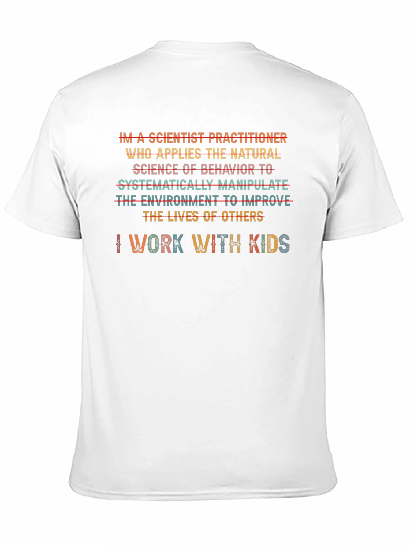 Scientist Practitioner T-Shirt - I Work With Kids
