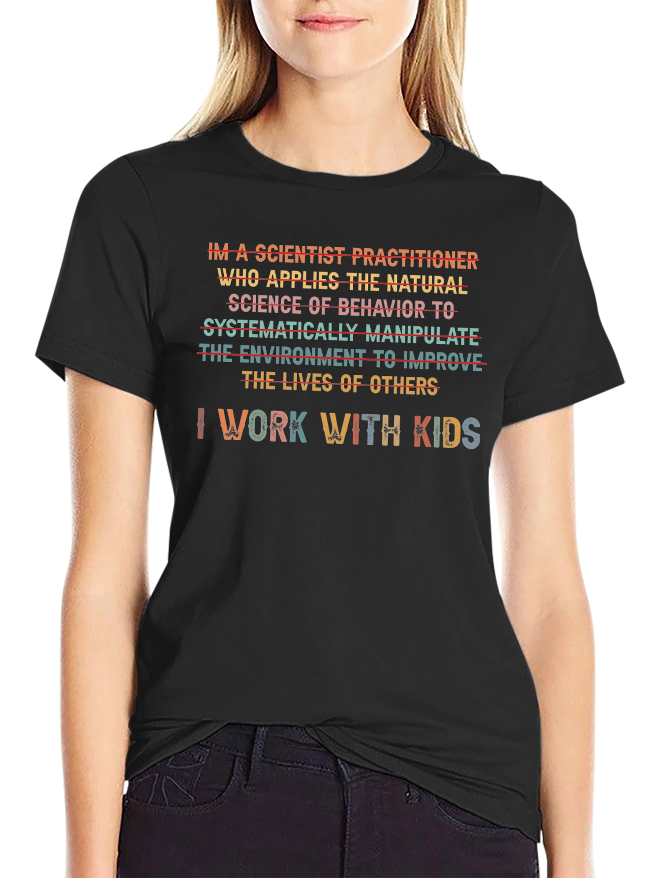 Scientist Practitioner T-Shirt - I Work With Kids