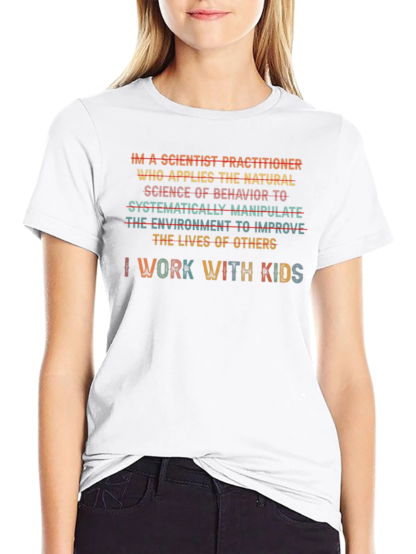 Scientist Practitioner T-Shirt - I Work With Kids