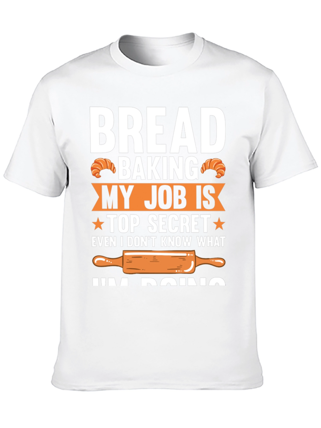 Bread Baking Top Secret T-Shirt