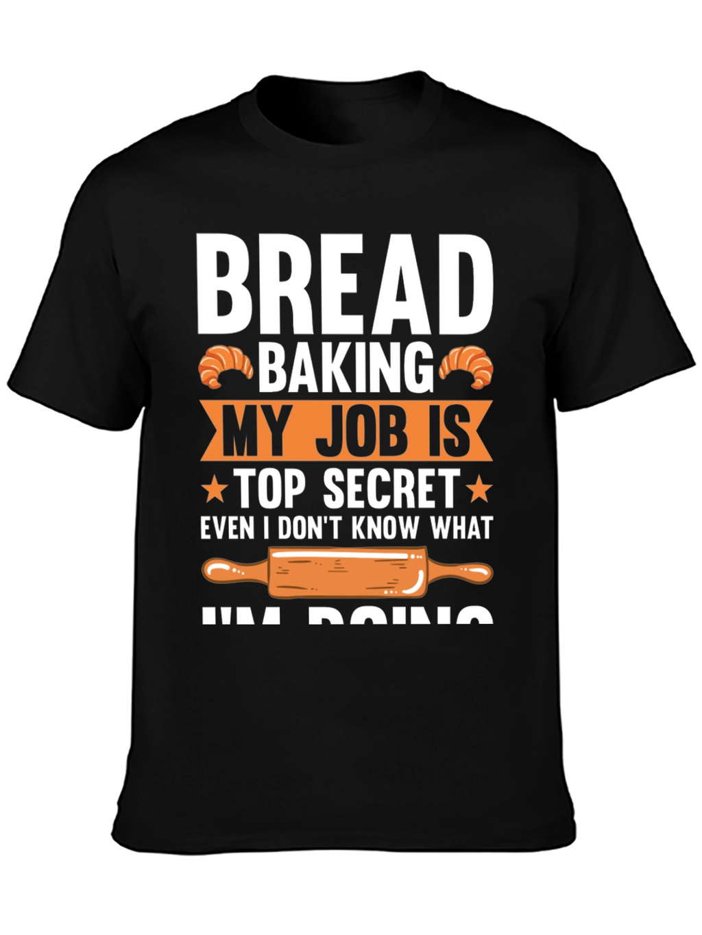Bread Baking Top Secret T-Shirt