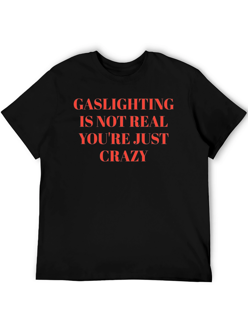 Gaslighting is Not Real Slogan T-Shirt