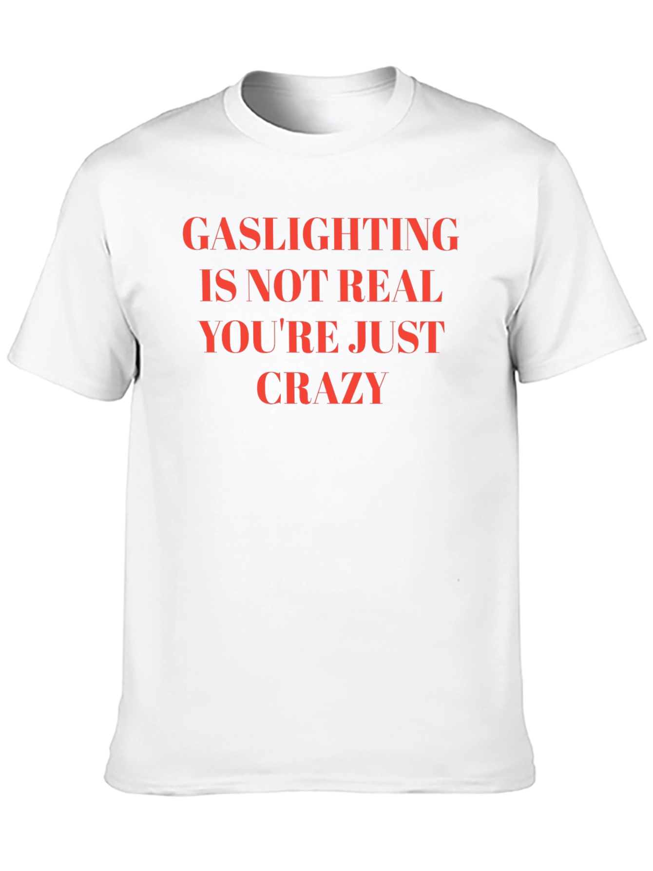 Gaslighting is Not Real Slogan T-Shirt