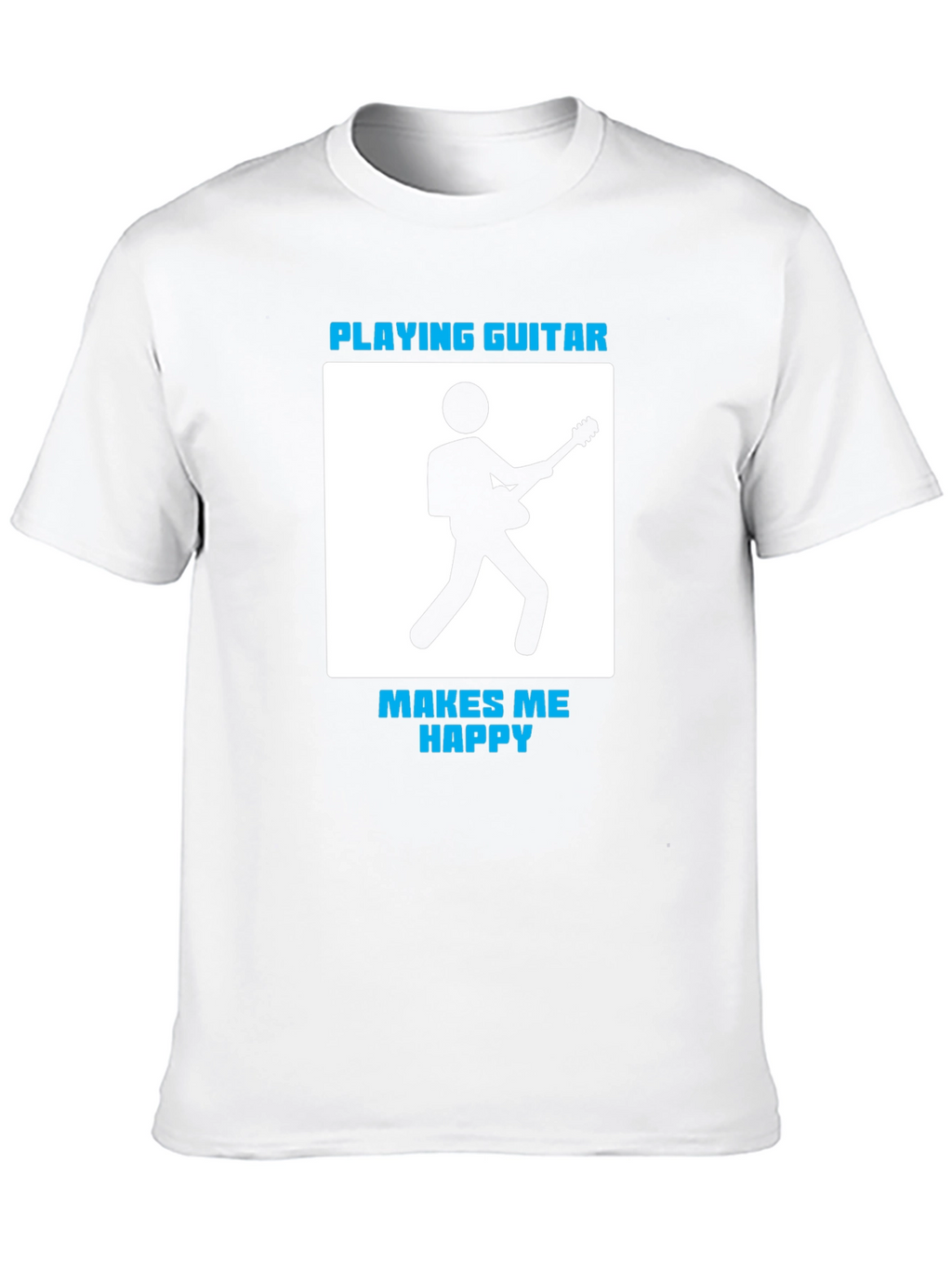 Playing Guitar Makes Me Happy T-Shirt