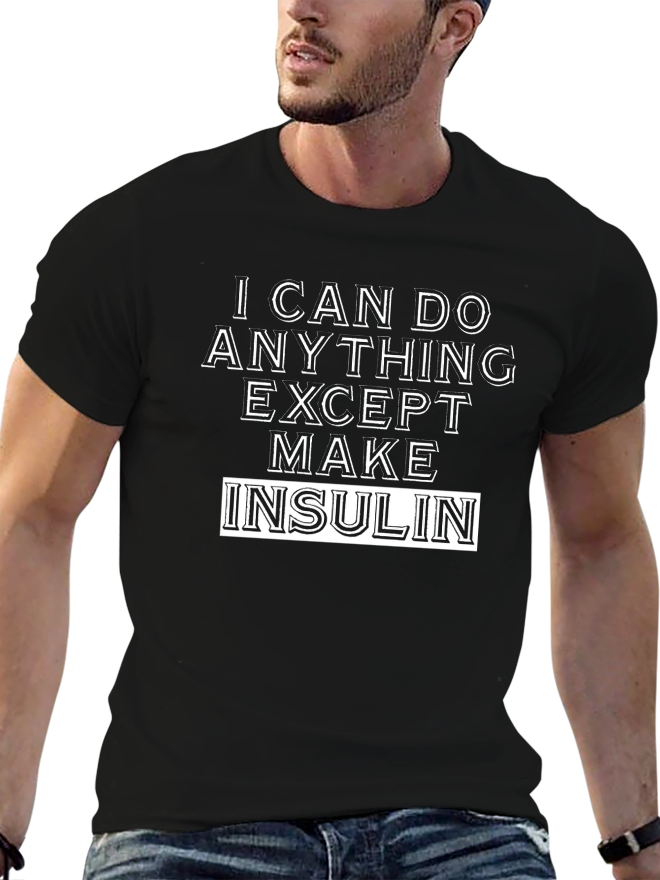 I Can Do Anything Except Make Insulin T-Shirt