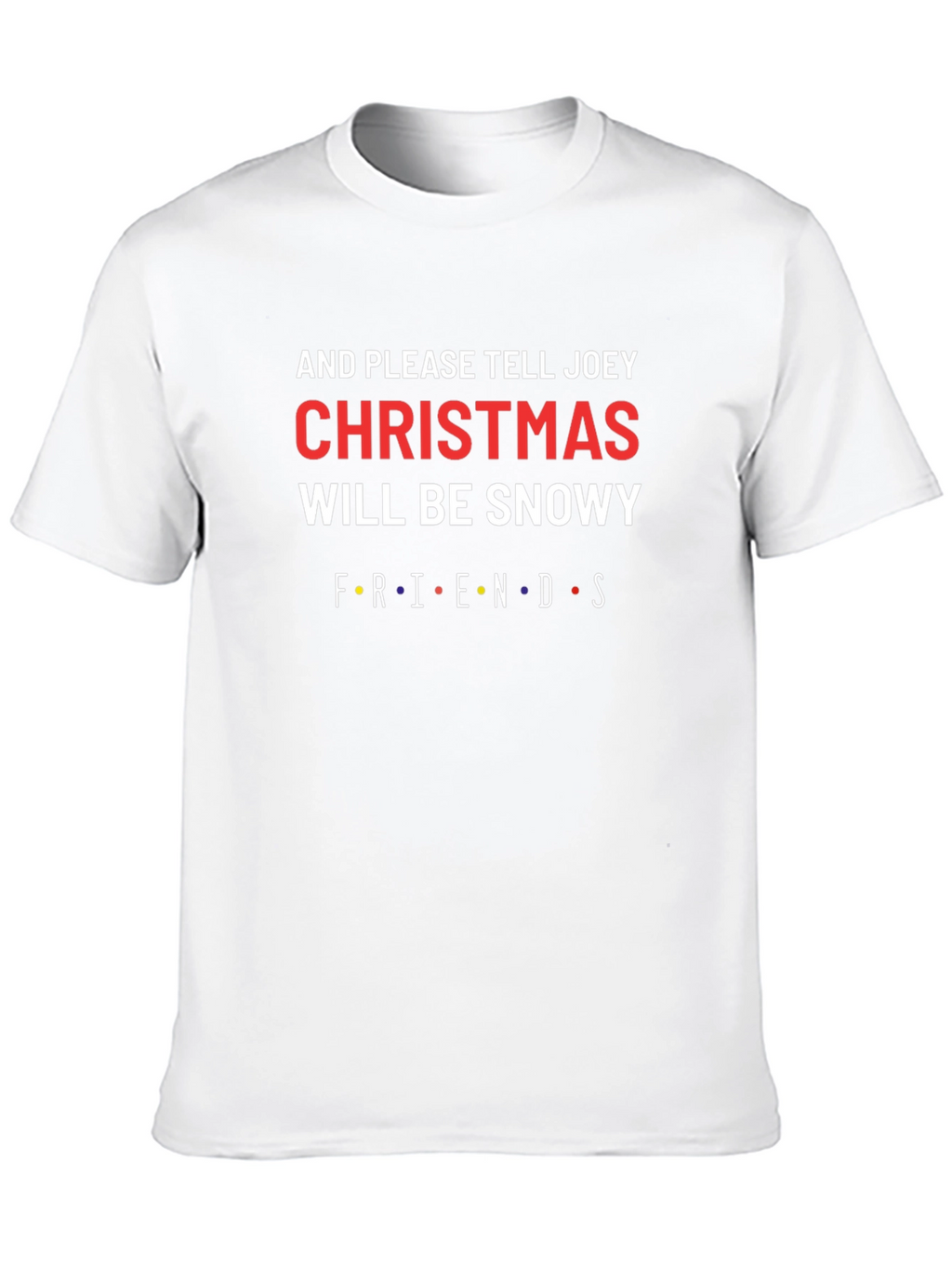 Friends Christmas Will Be Snowy T-Shirt