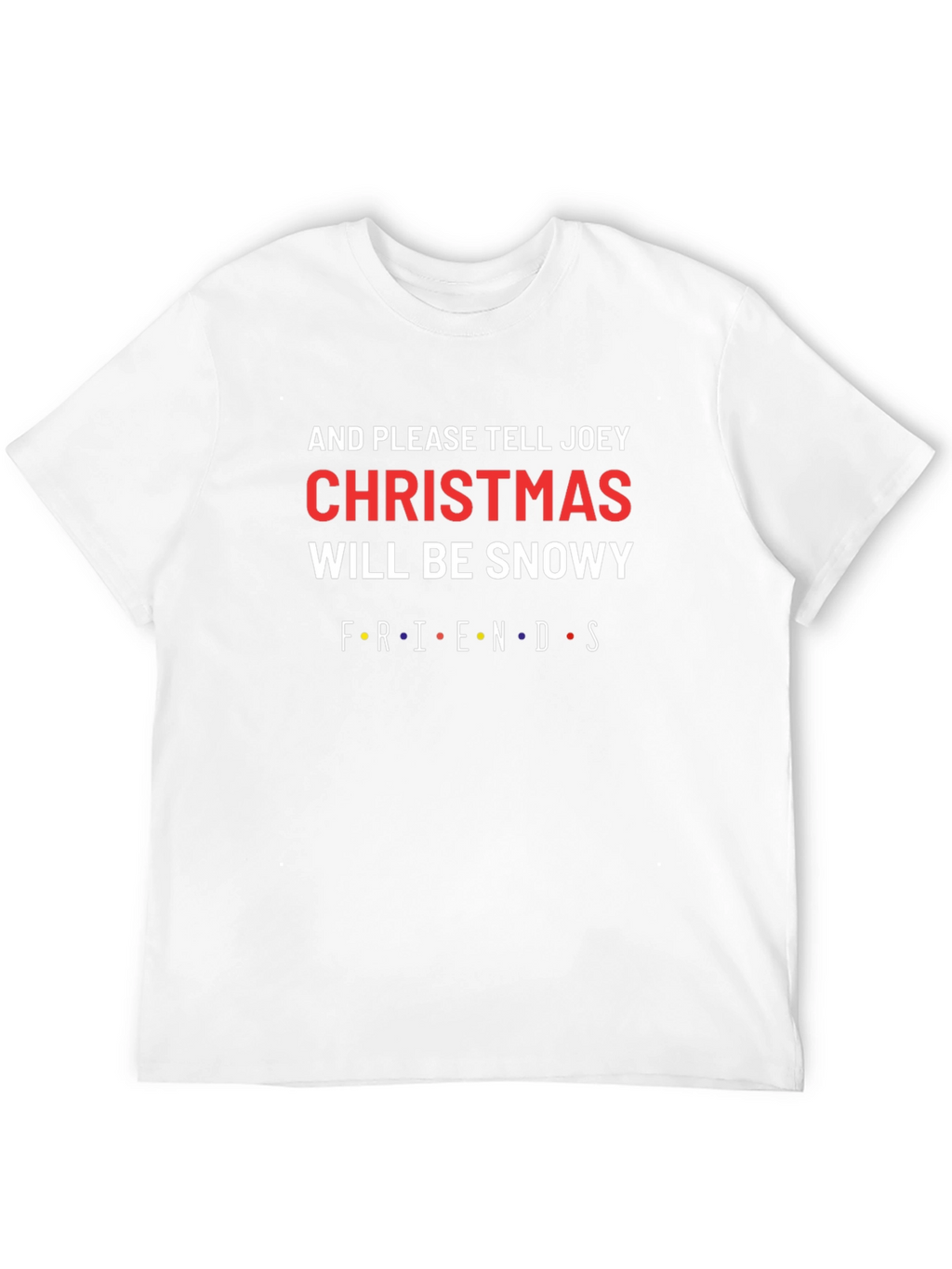 Friends Christmas Will Be Snowy T-Shirt