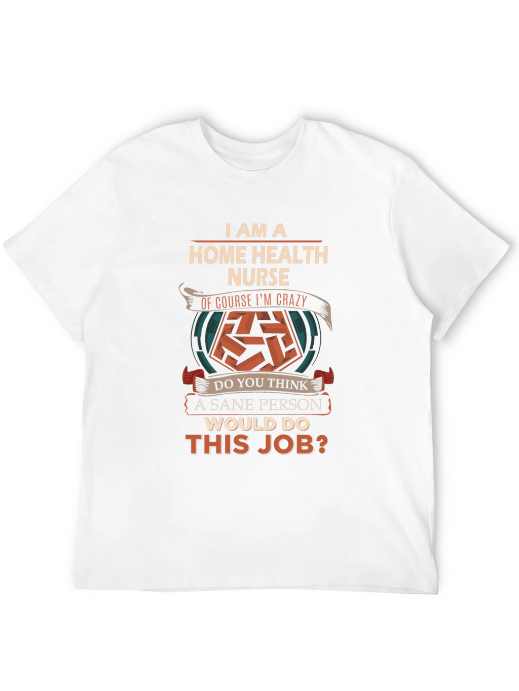 Home Health Nurse Crazy Job T-Shirt