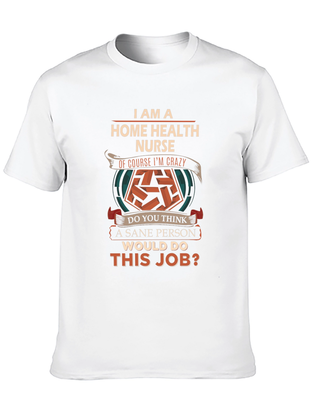 Home Health Nurse Crazy Job T-Shirt