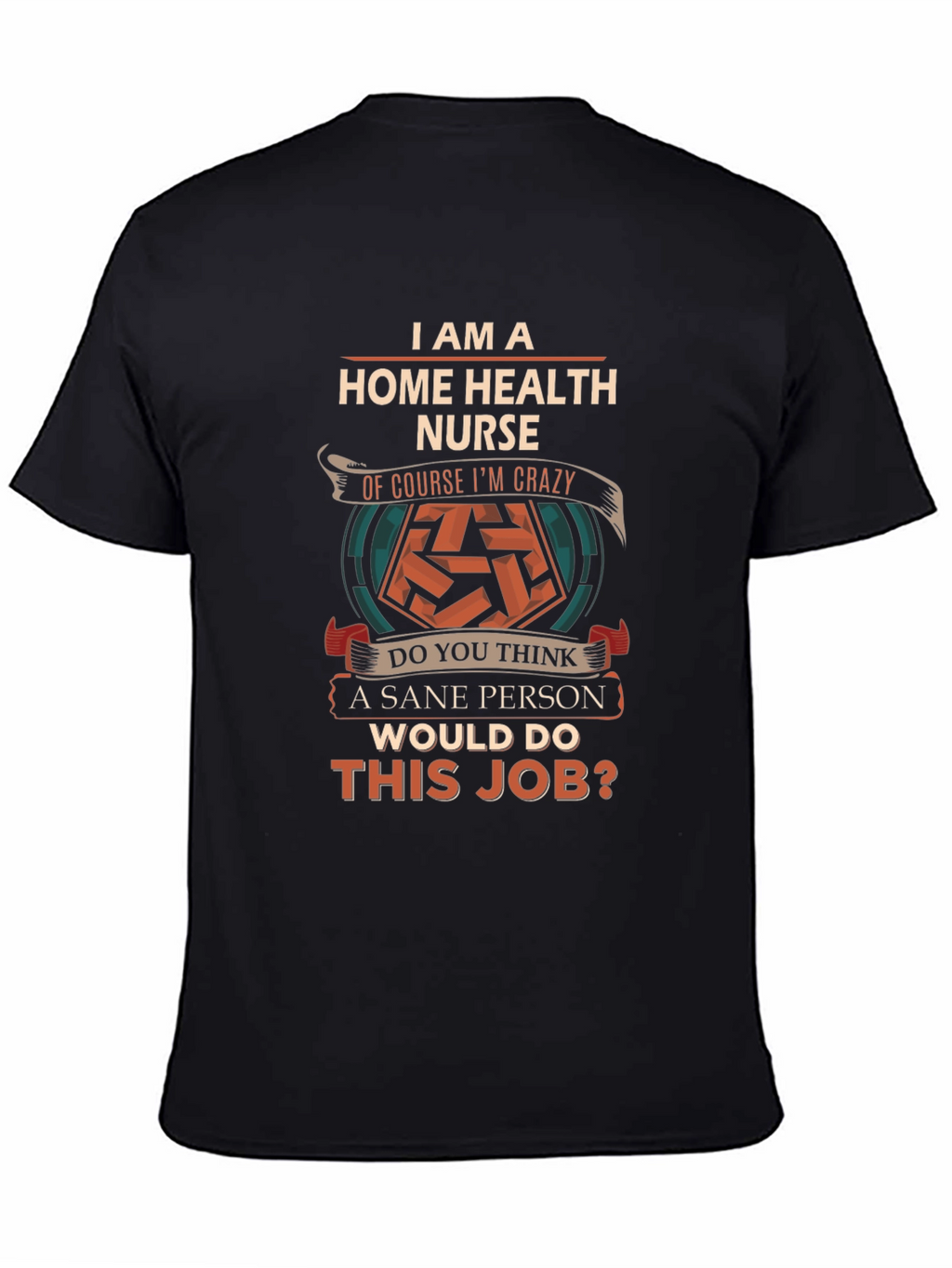 Home Health Nurse Crazy Job T-Shirt