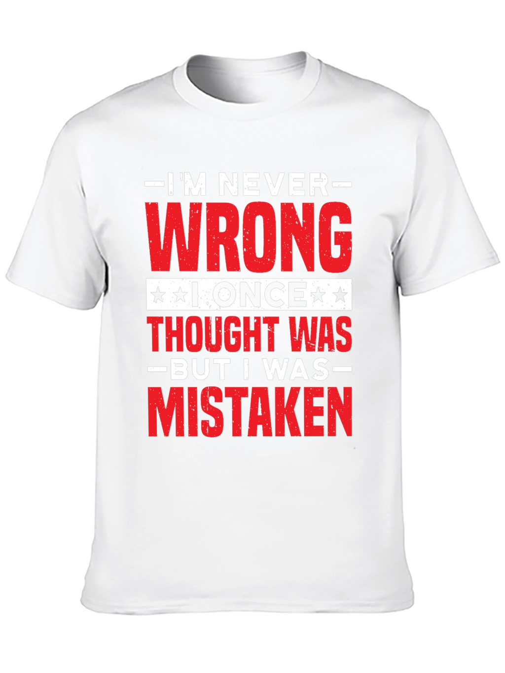 Im Never Wrong Funny Sarcastic T-Shirt