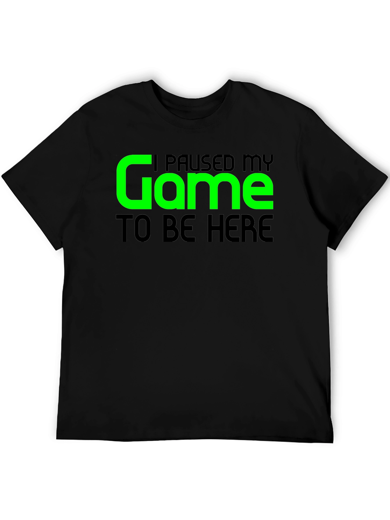 Gamer T-Shirt - I Paused My Game To Be Here