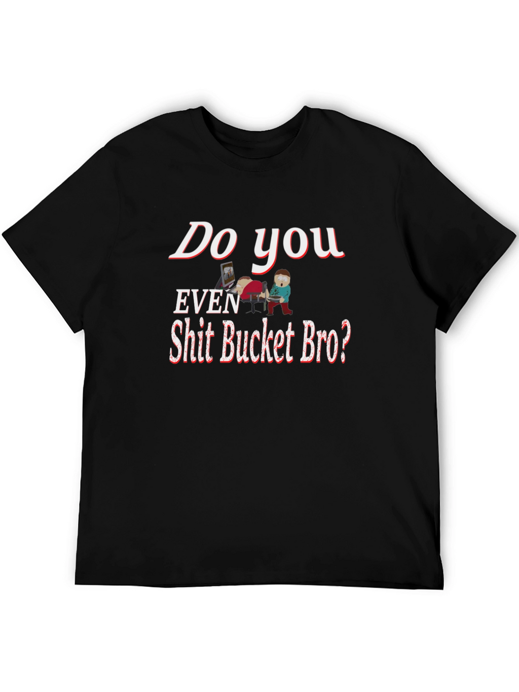 Humorous Shit Bucket Bro Graphic Tee