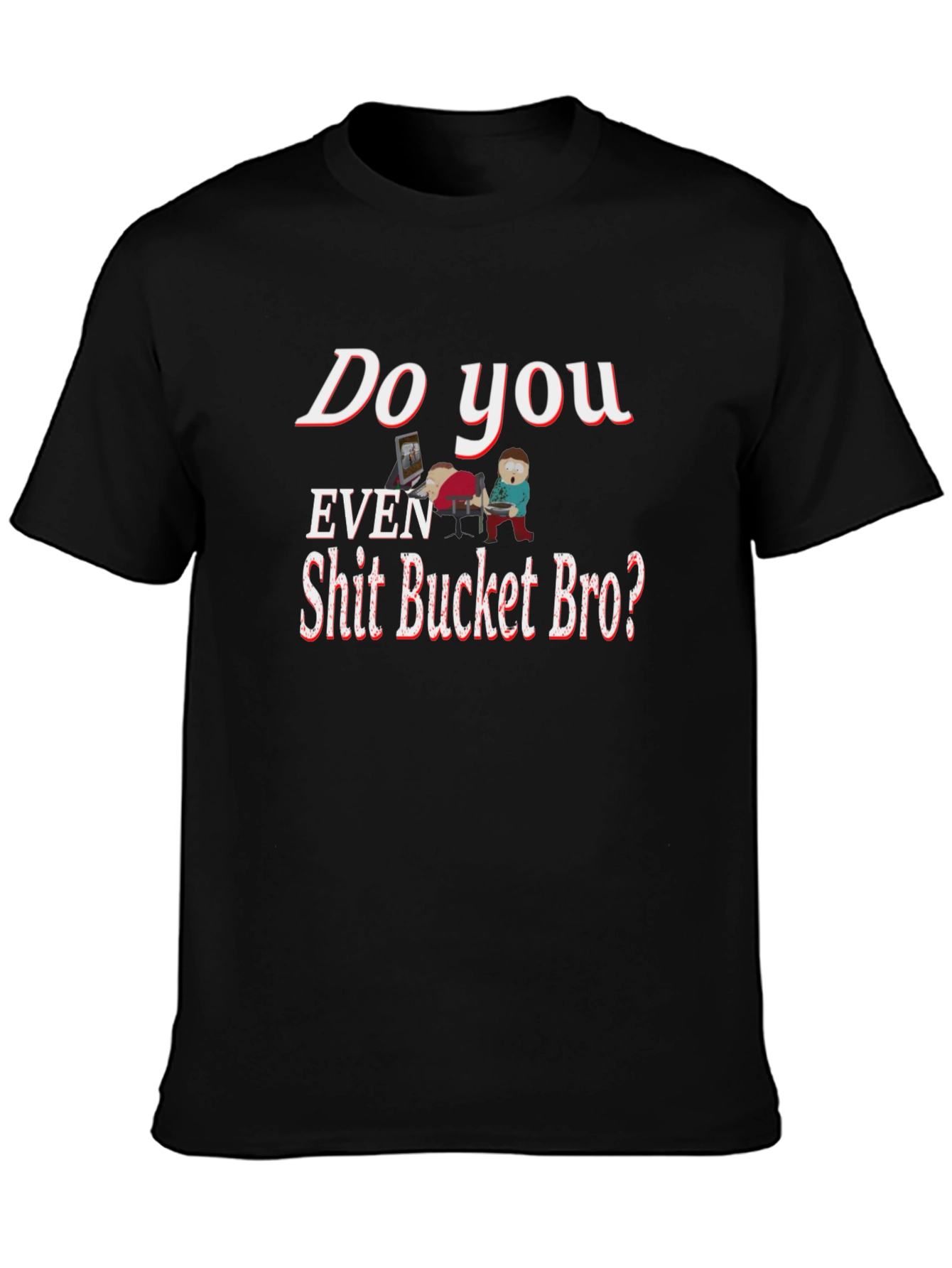 Humorous Shit Bucket Bro Graphic Tee