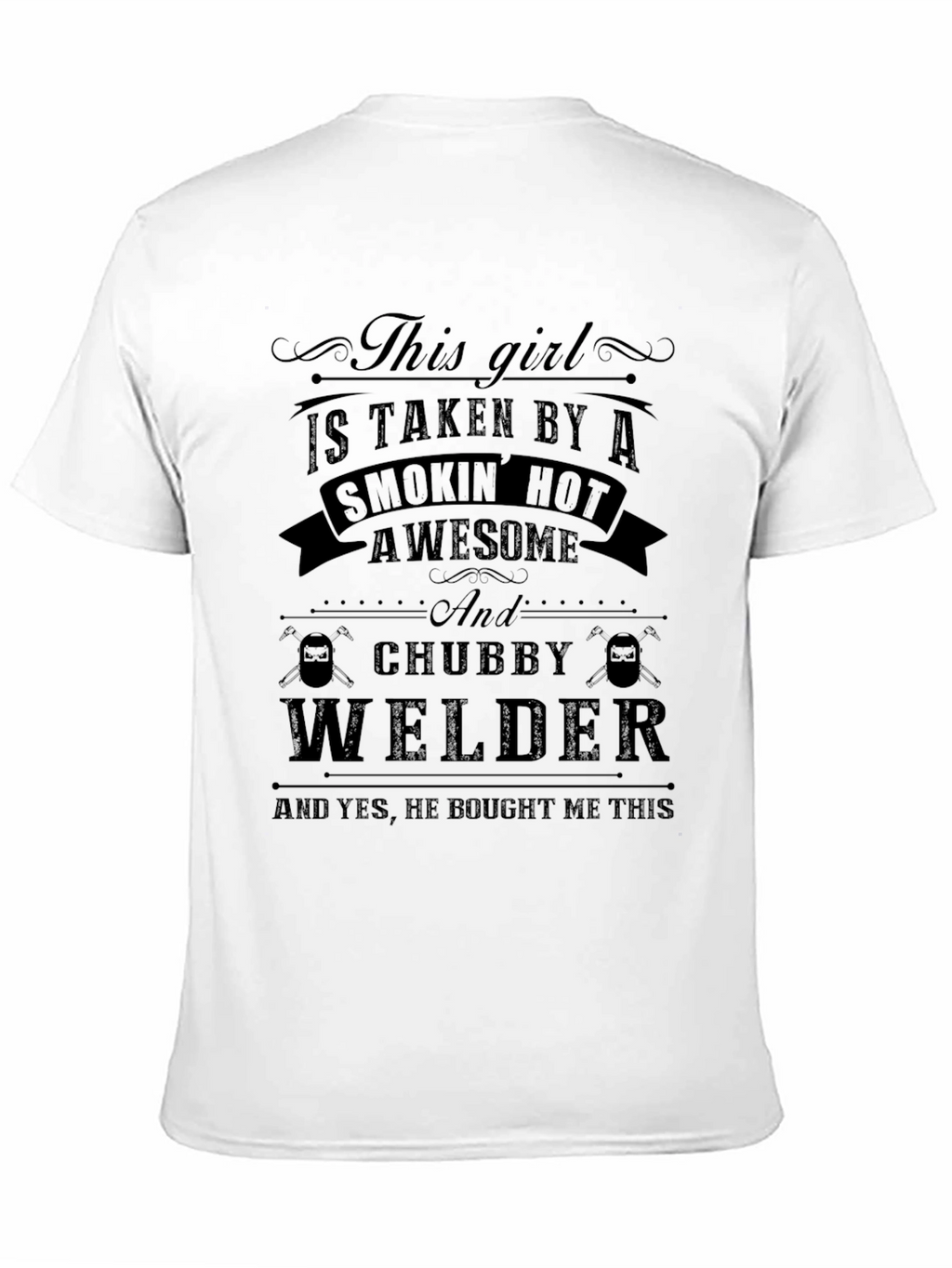 This Girl Is Taken By A Welder T-Shirt