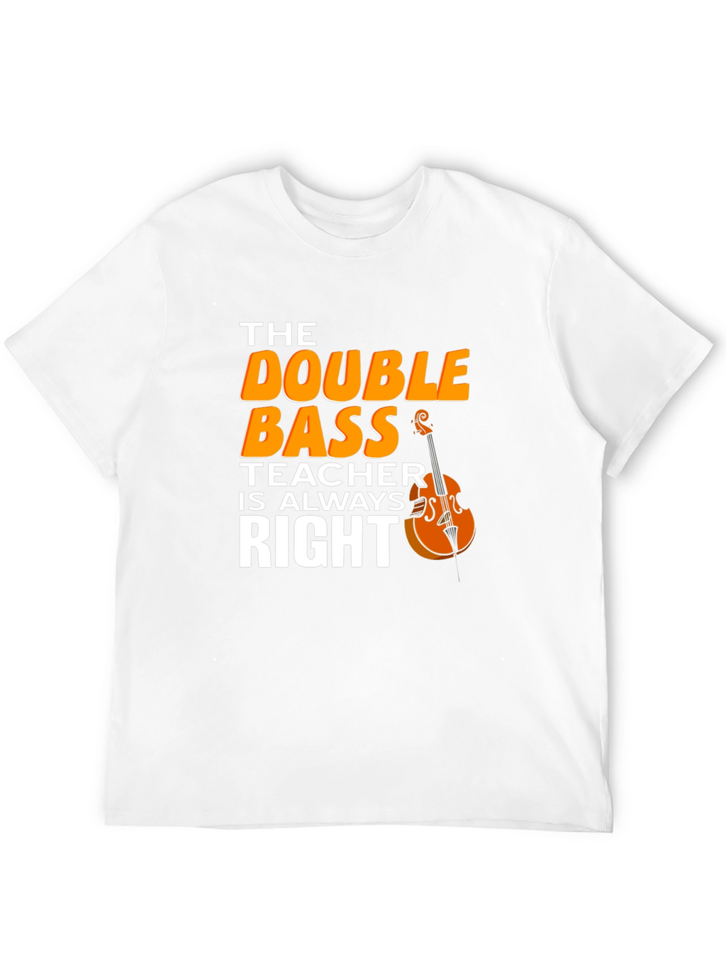 Double Bass Teacher T-Shirt - Music Instructor Apparel