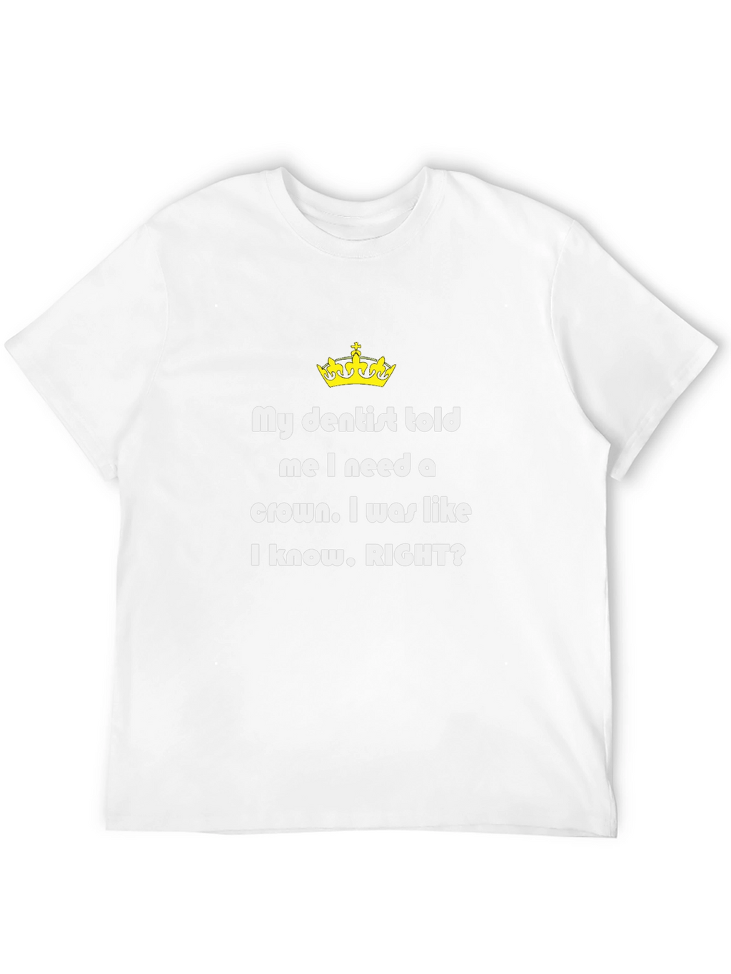 Funny Dentist T-Shirt - Need a Crown