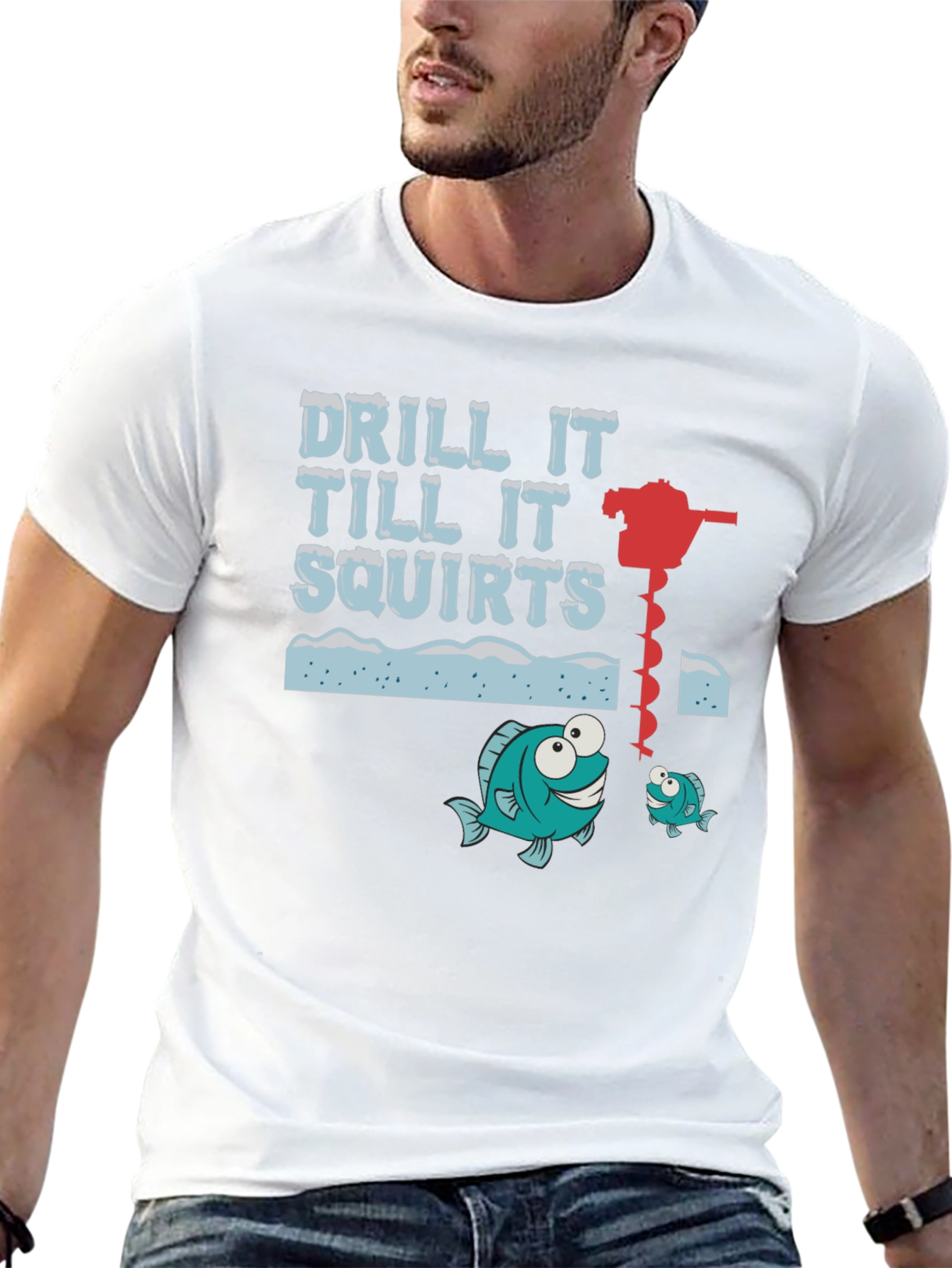 Drill It Till It Squirts Ice Fishing Graphic T-Shirt