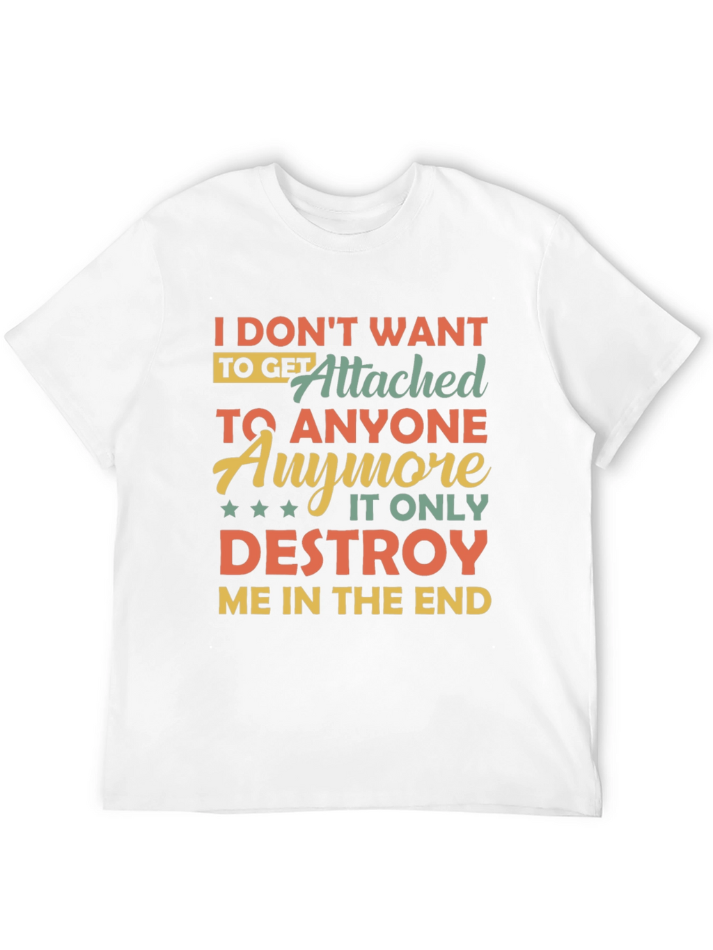 I Dont Want To Get Attached T-Shirt
